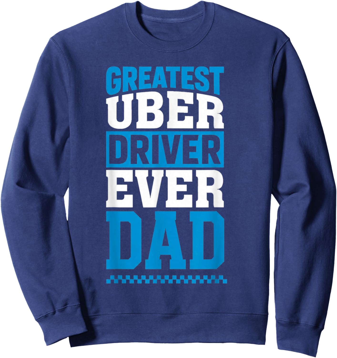 Greatest Uber Driver Ever Funny Dad Present Sweatshirt - Sweatshirt | Navy