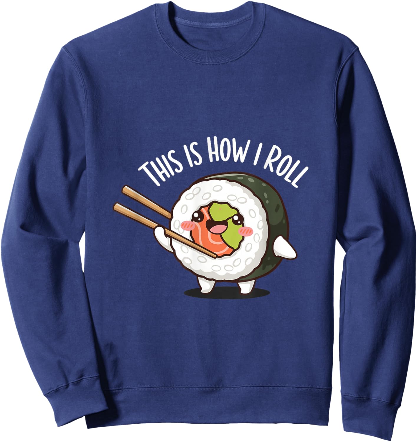 This is How I Roll Cute Sushi Pun Cartoon Sweatshirt - Sweatshirt | Navy