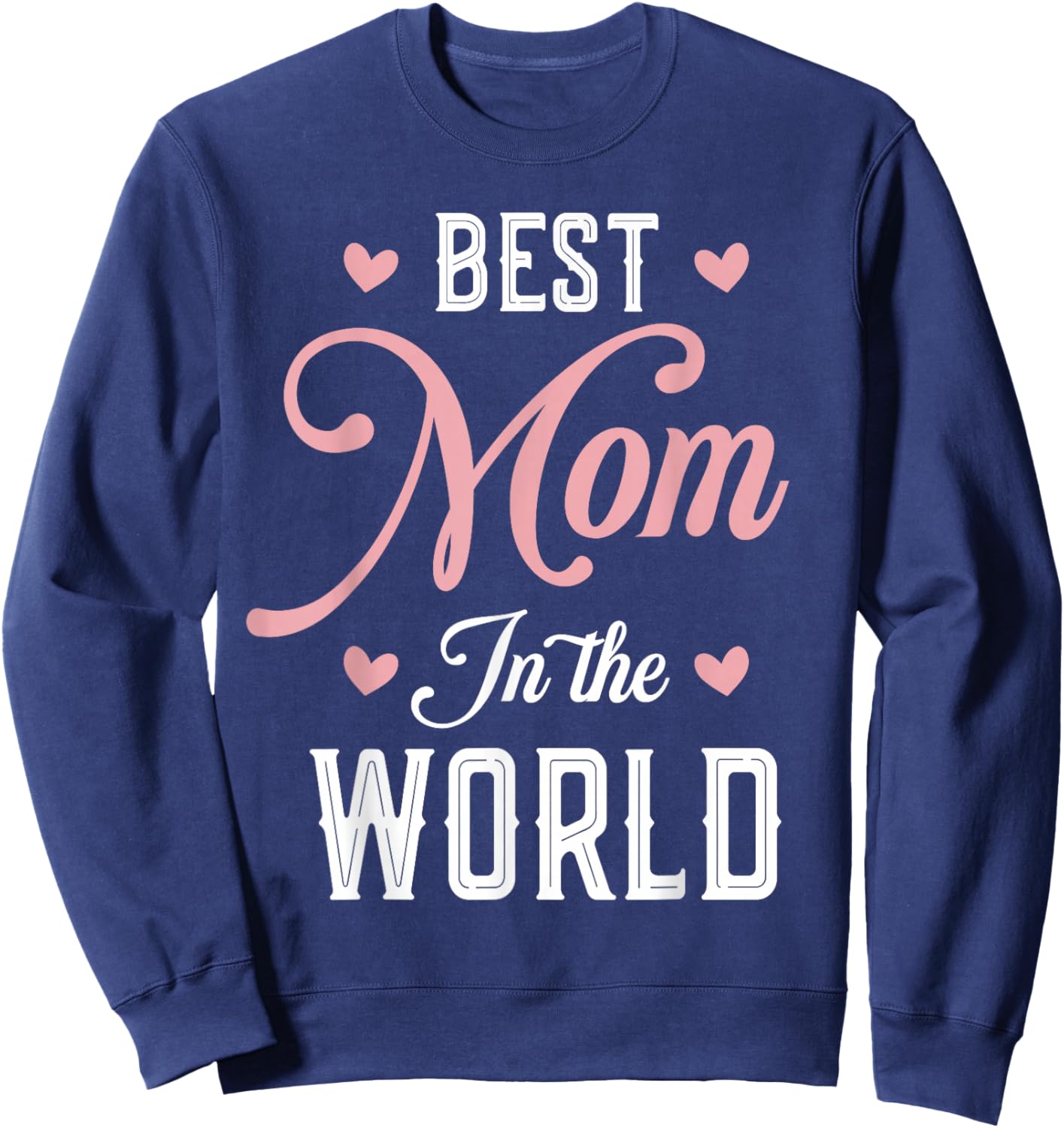 Best Mom in The World Women Funny Best Mom Mothers Day Sweatshirt - Sweatshirt | Navy