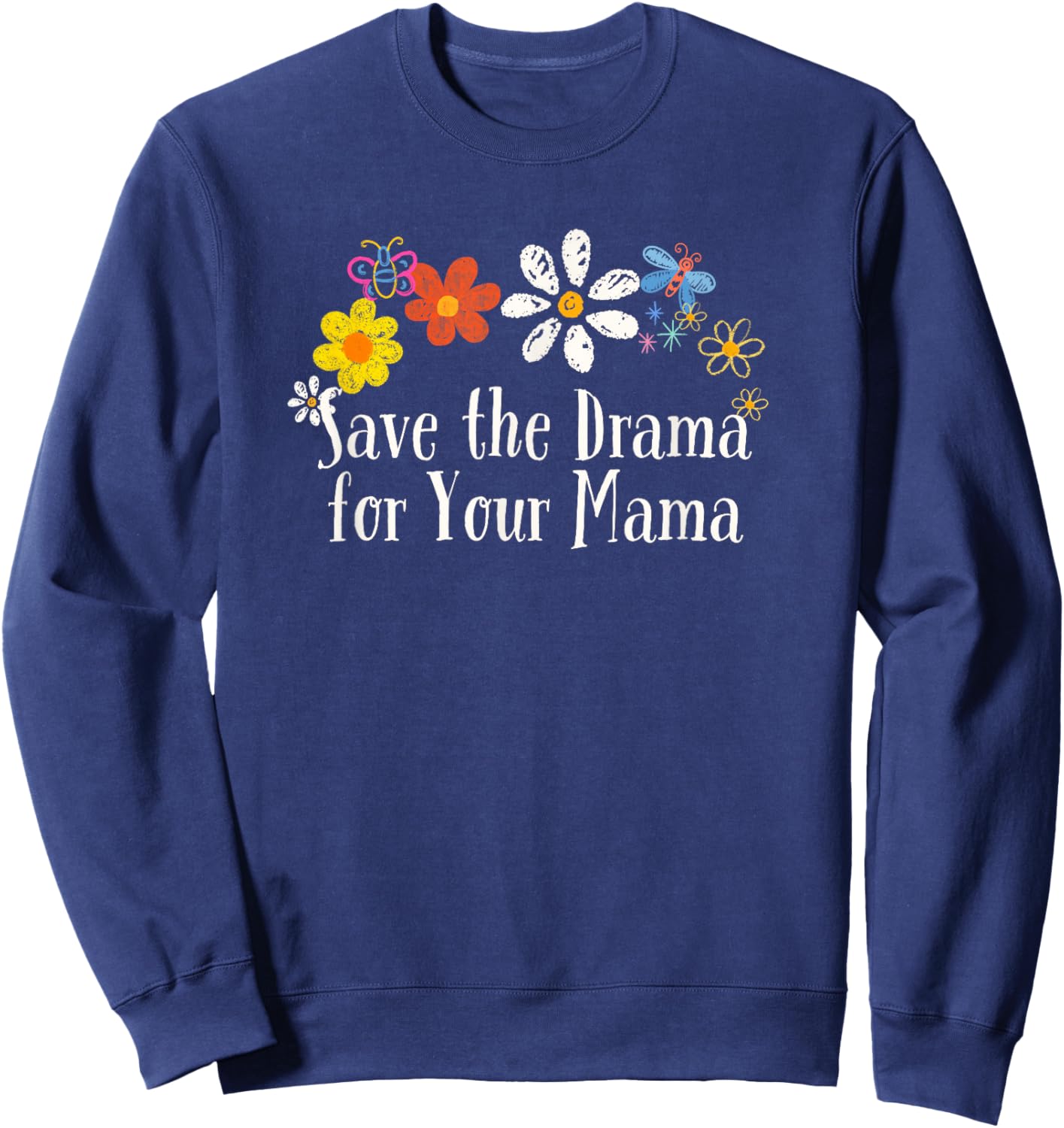 Funny Save the Drama for Your Mama Saying Flowers Sweatshirt - Sweatshirt | Navy