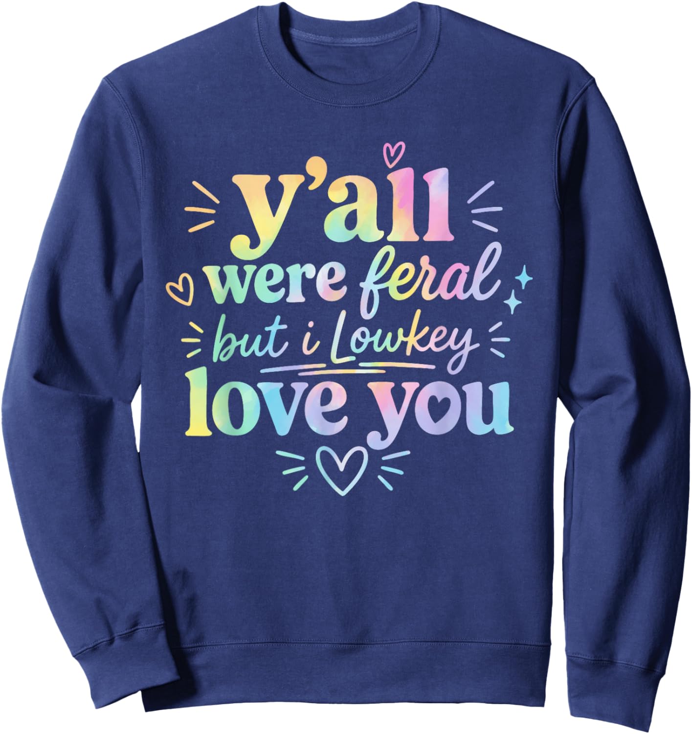 Funny Teacher Shirt Y'all were Feral But I Lowkey Love You Sweatshirt - Sweatshirt | Navy