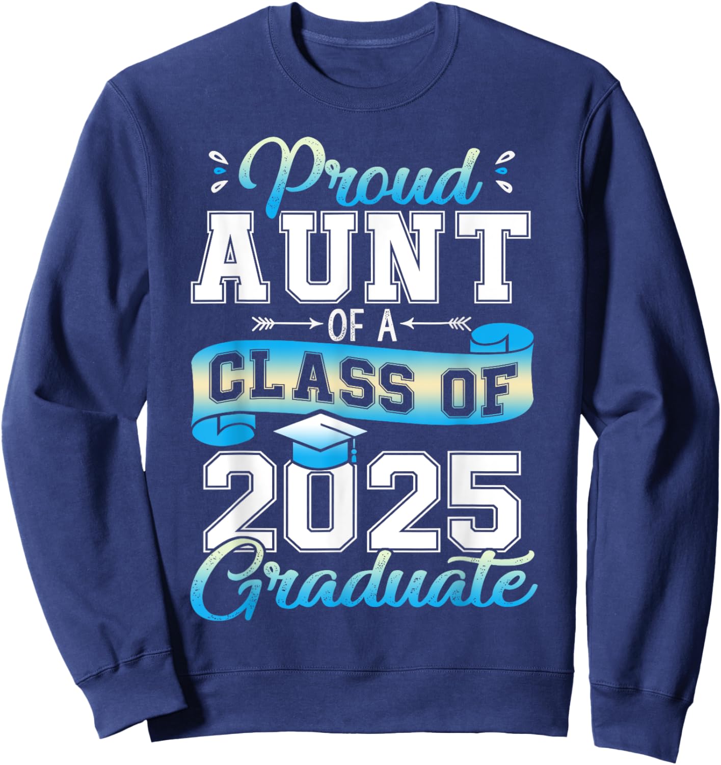 Proud Aunt of a Class of 2025 Graduate Senior 2025 Sweatshirt - Sweatshirt | Navy