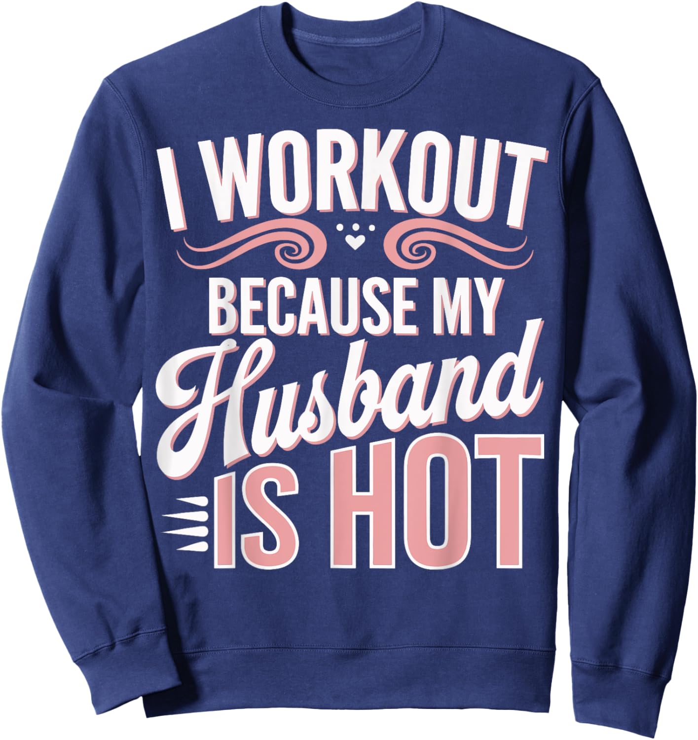 I Workout Because My Husband Is Hot Sweatshirt - Sweatshirt | Navy