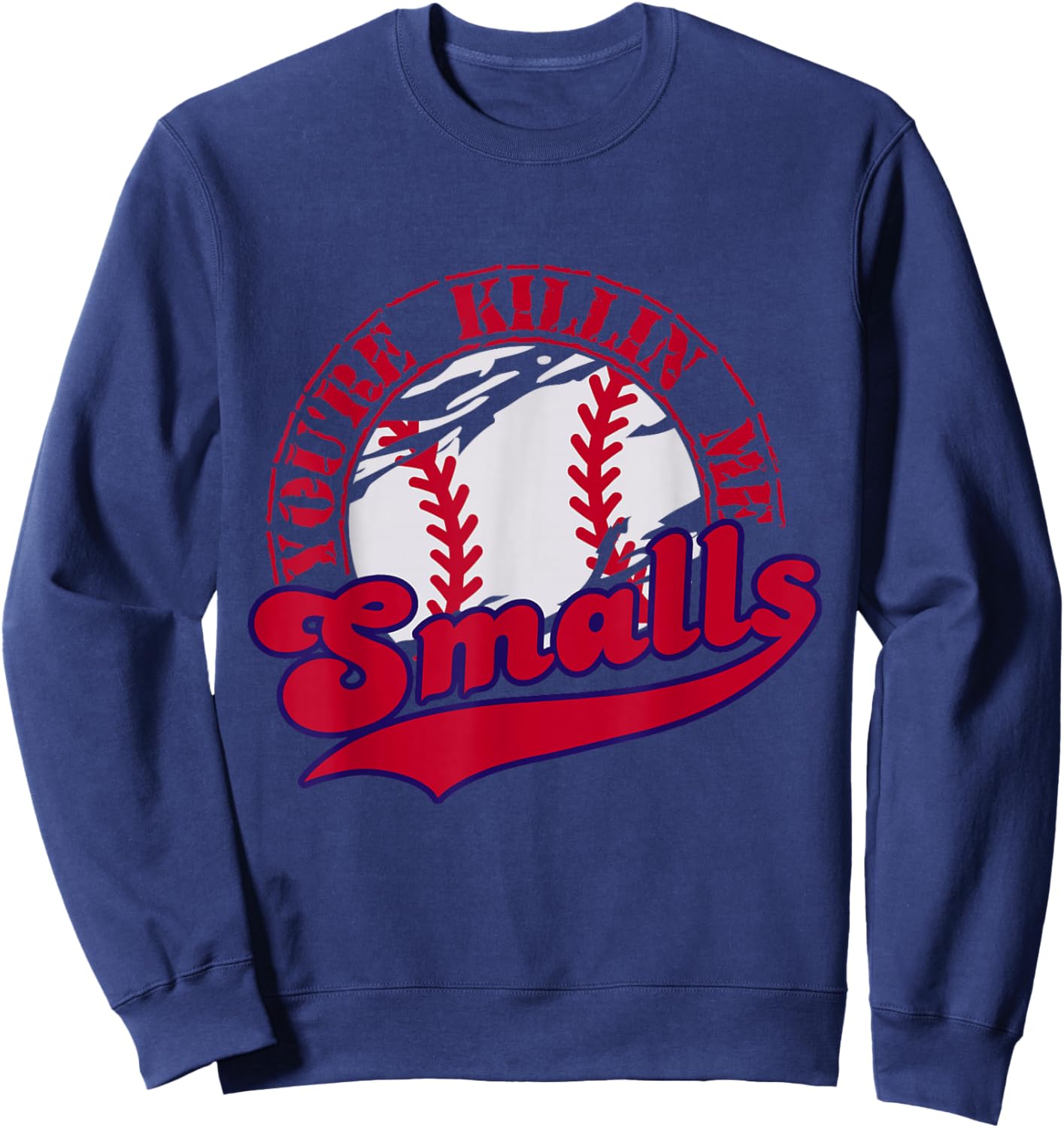 You're Killin Me Smalls Funny Baseball Vintage Sweatshirt - Sweatshirt | Navy