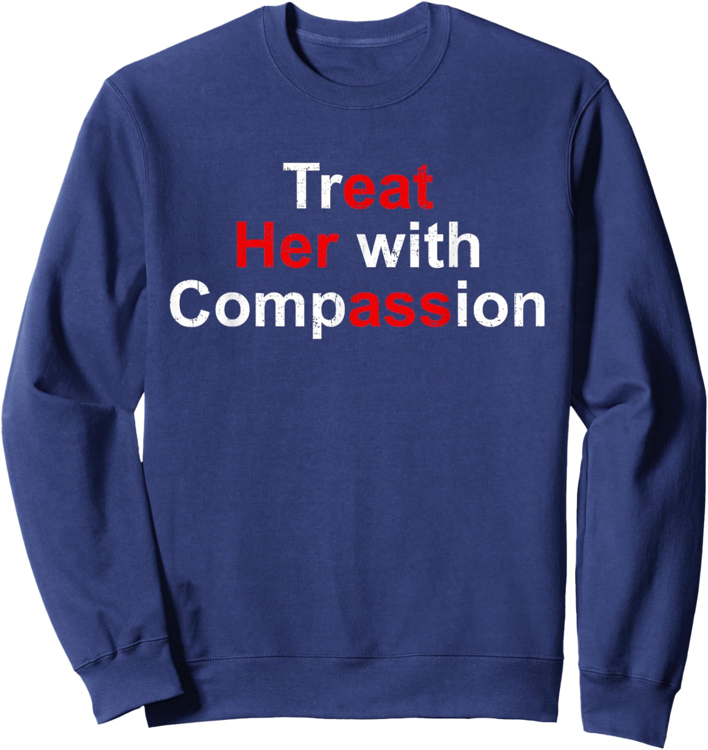 Treat Her with Compassion Sweatshirt - Sweatshirt | Navy
