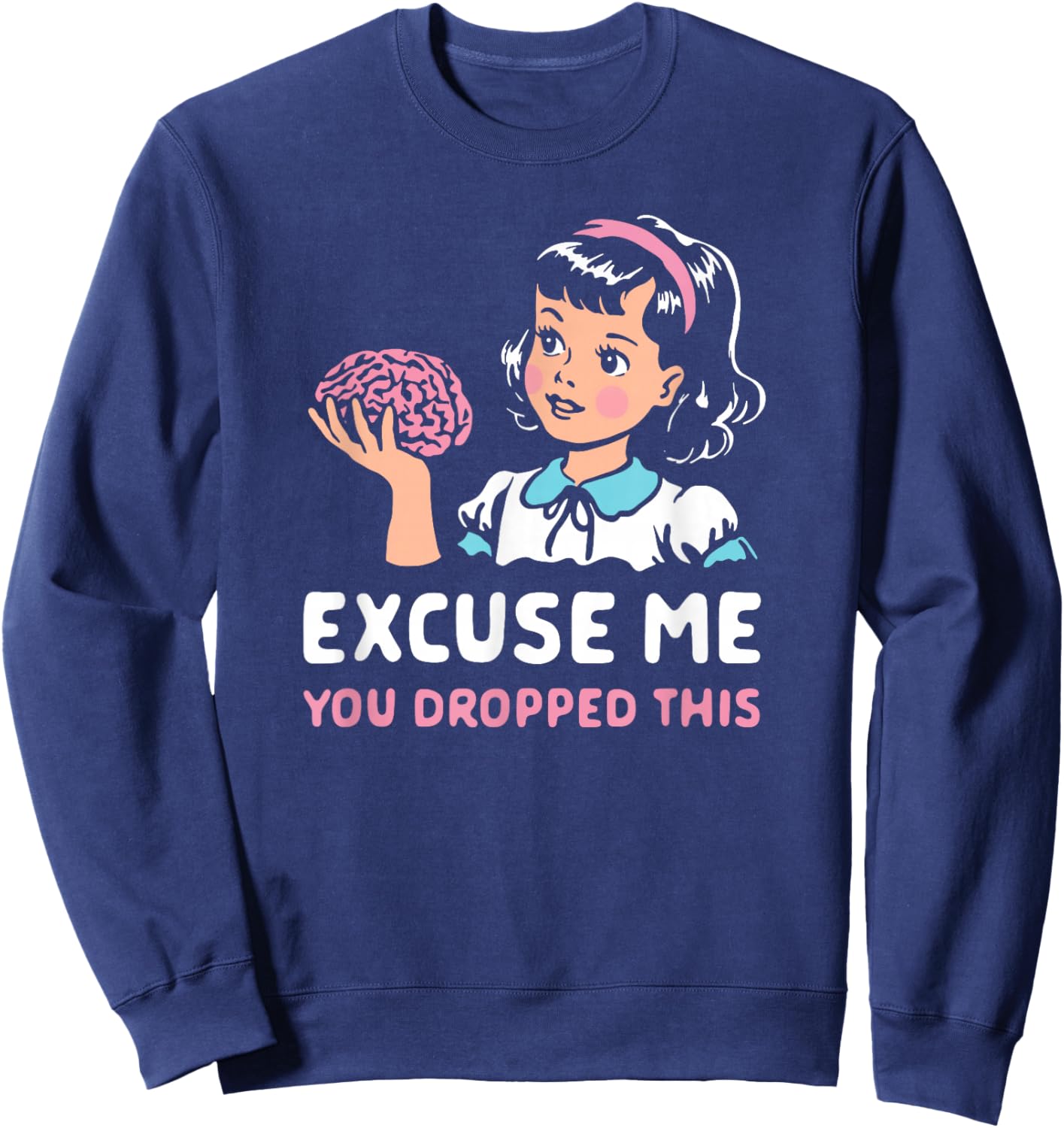 Funny Excuse Me You Dropped This , Women Sweatshirt - Sweatshirt | Navy