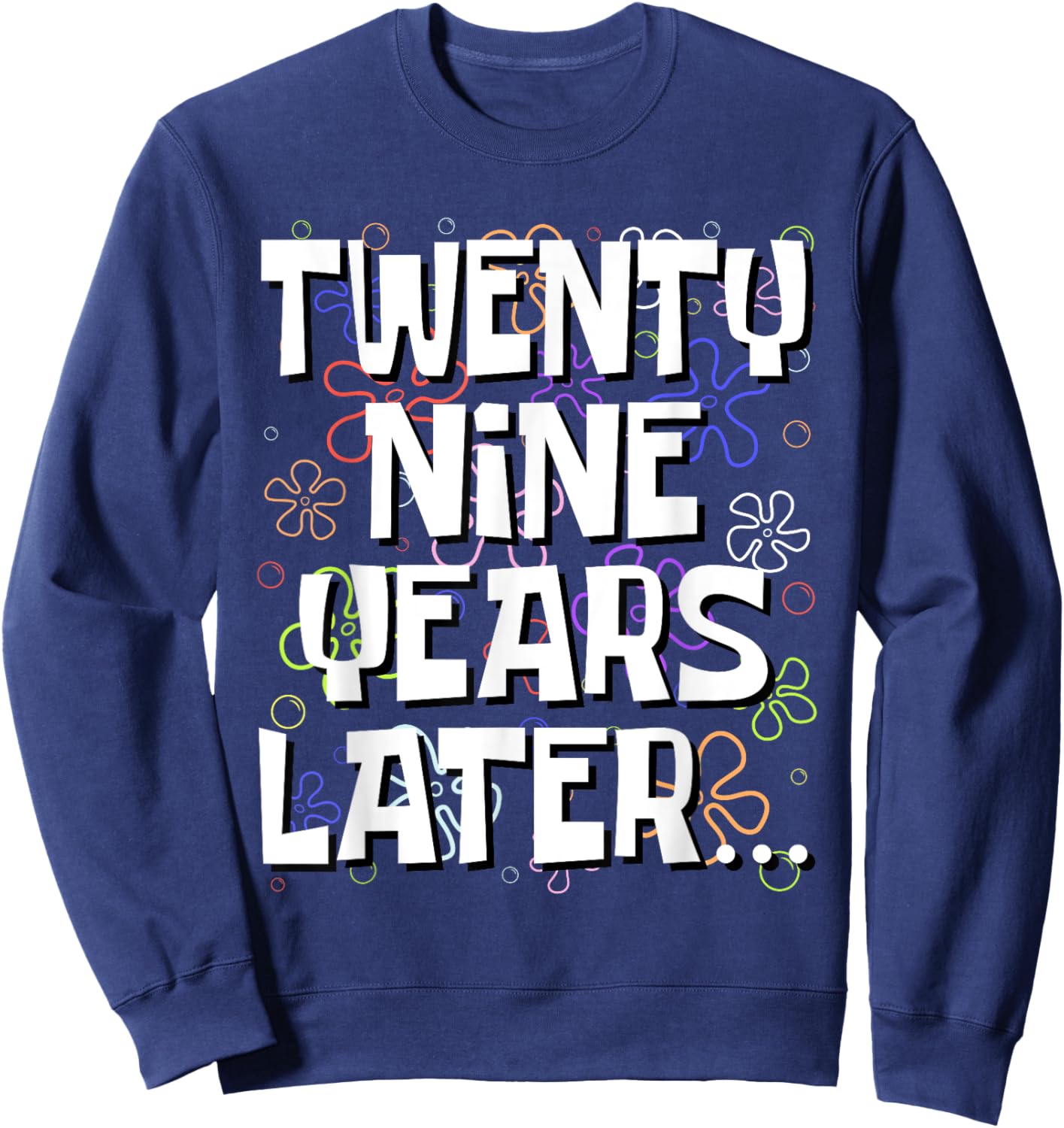 Twenty Nine Years Later Funny Meme 29 Year Old 29th Birthday Sweatshirt - Sweatshirt | Navy