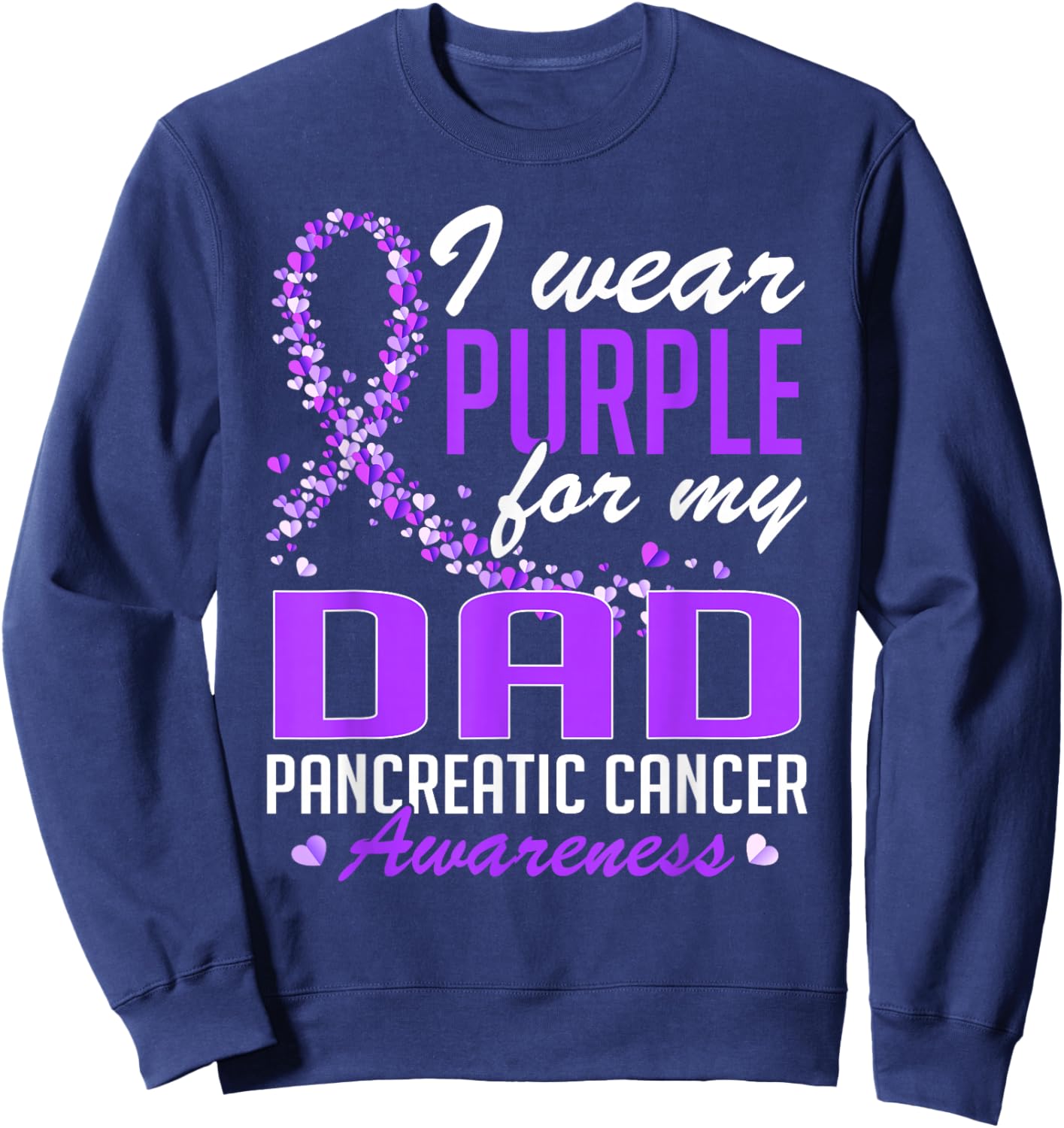 I Wear Purple for My Dad Pancreatic Cancer Awareness Sweatshirt - Sweatshirt | Navy