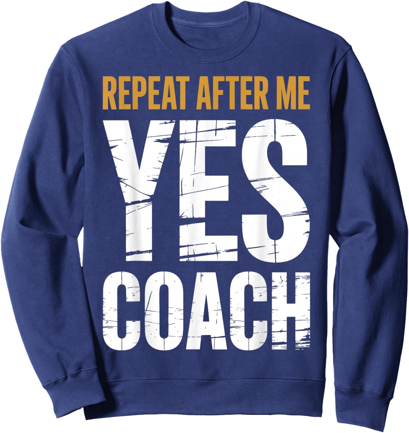 Repeat After Me Yes Coach Funny Sports Football Basketball Sweatshirt - Sweatshirt | Navy