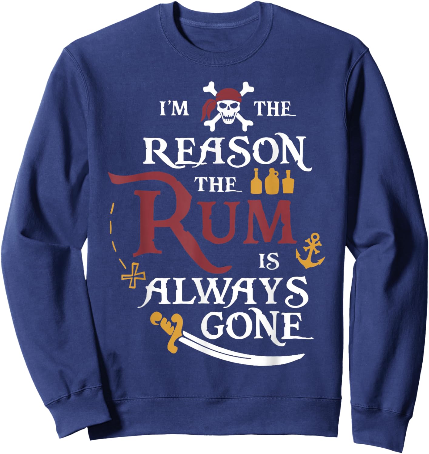 Pirate I'm The Reason The Rum is Always Gone Sweatshirt - Sweatshirt | Navy
