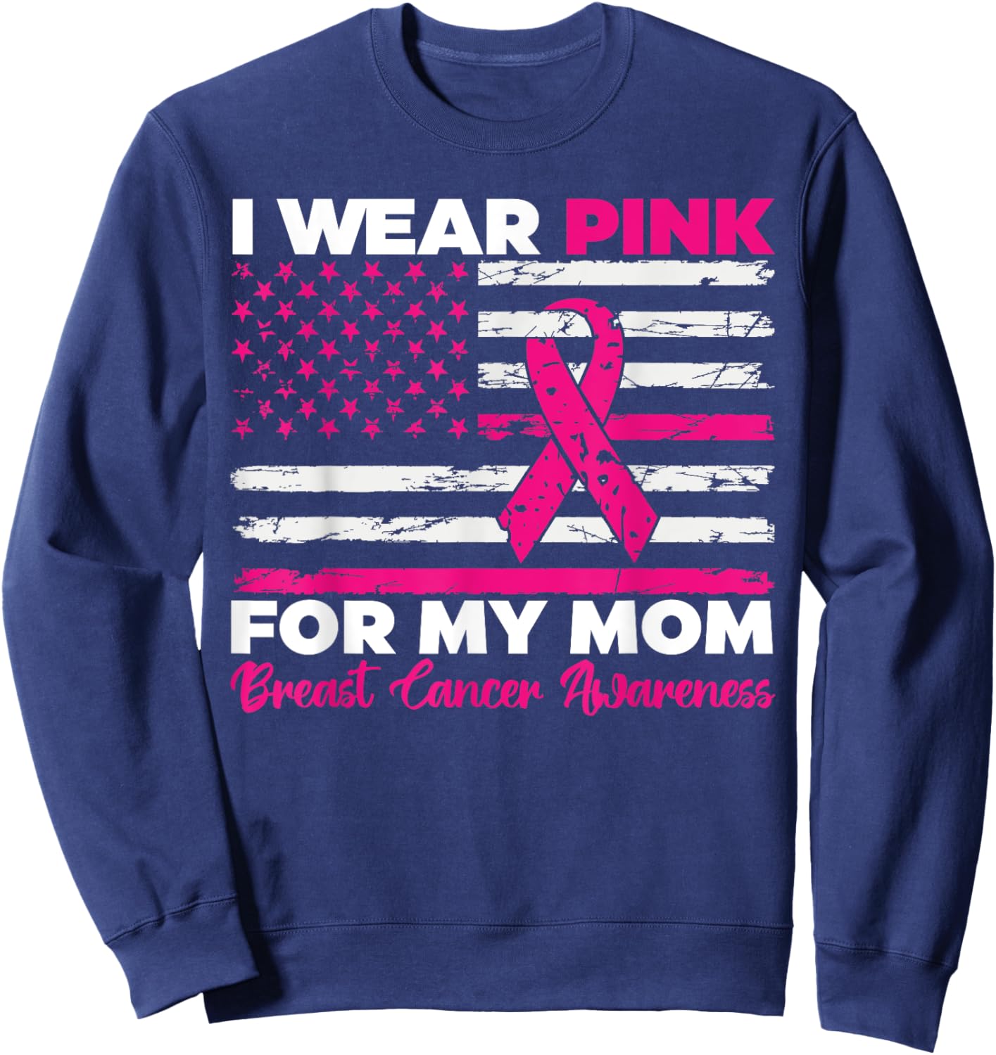 I Wear Pink For My Mom Breast Cancer Awareness American Flag Sweatshirt - Sweatshirt | Navy
