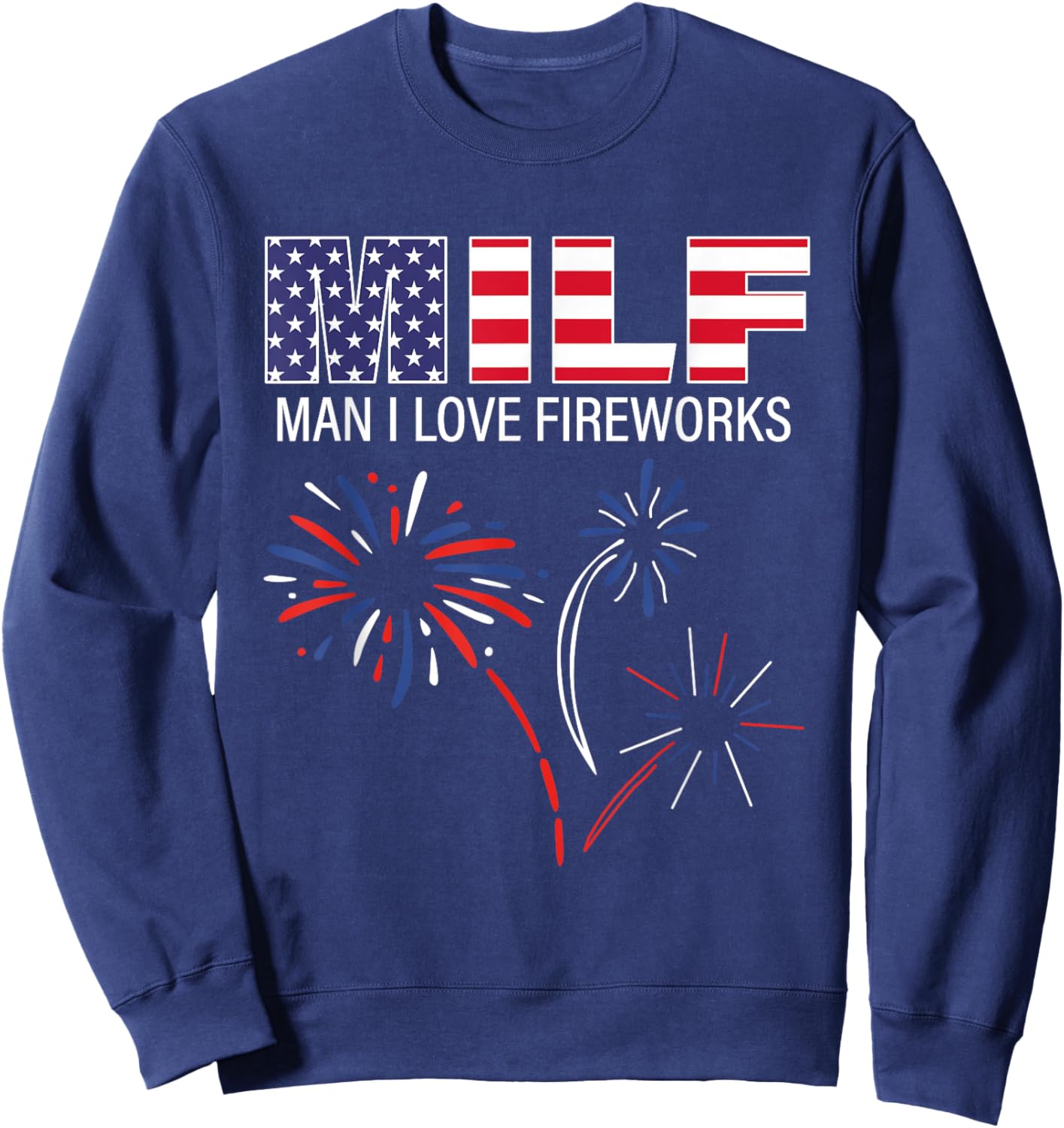 M.I.L.F Man I Love Fireworks Funny American ic July Sweatshirt - Sweatshirt | Navy