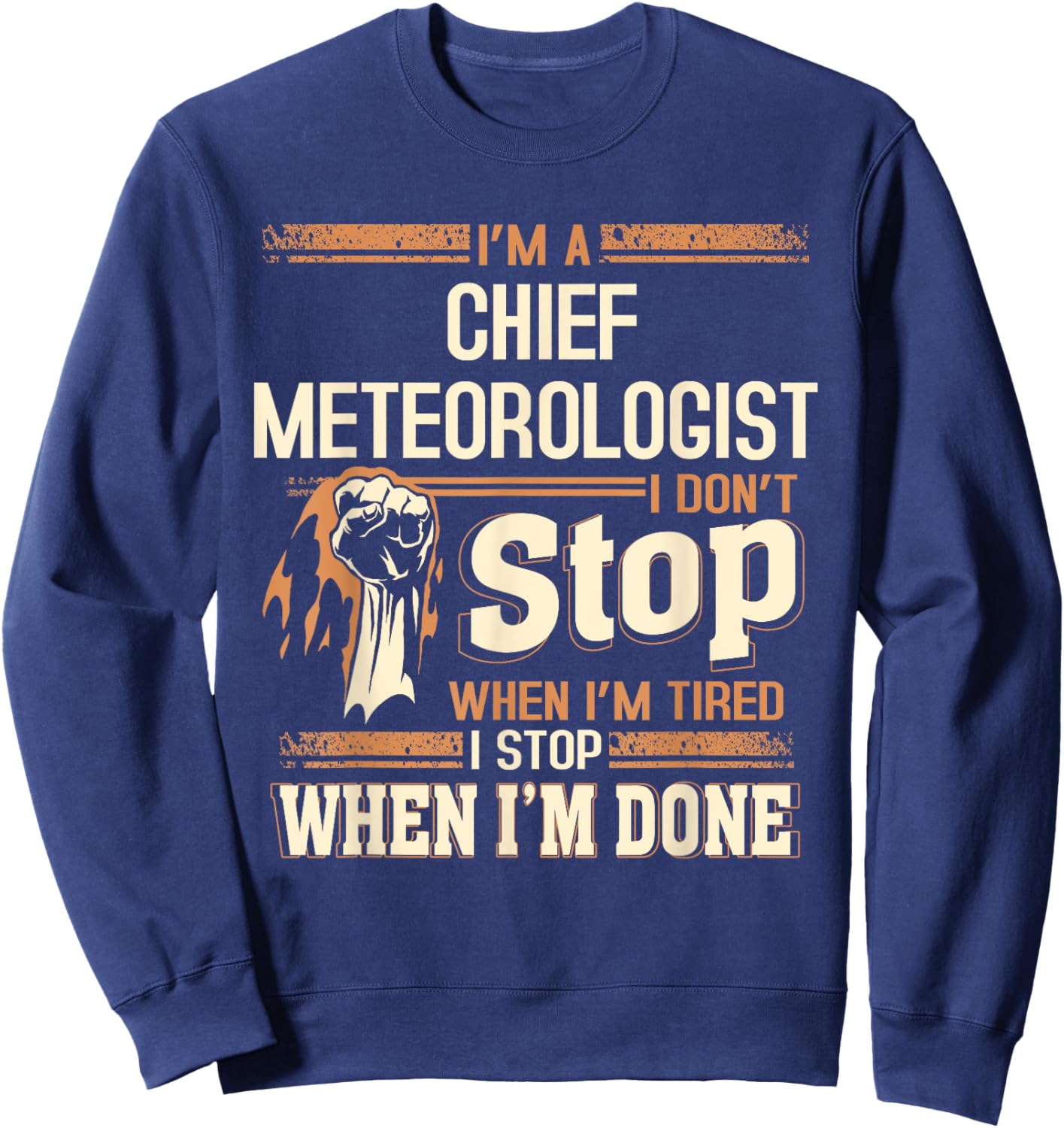 I'm A Chief Meteorologist I Don't Stop Sweatshirt - Sweatshirt | Navy