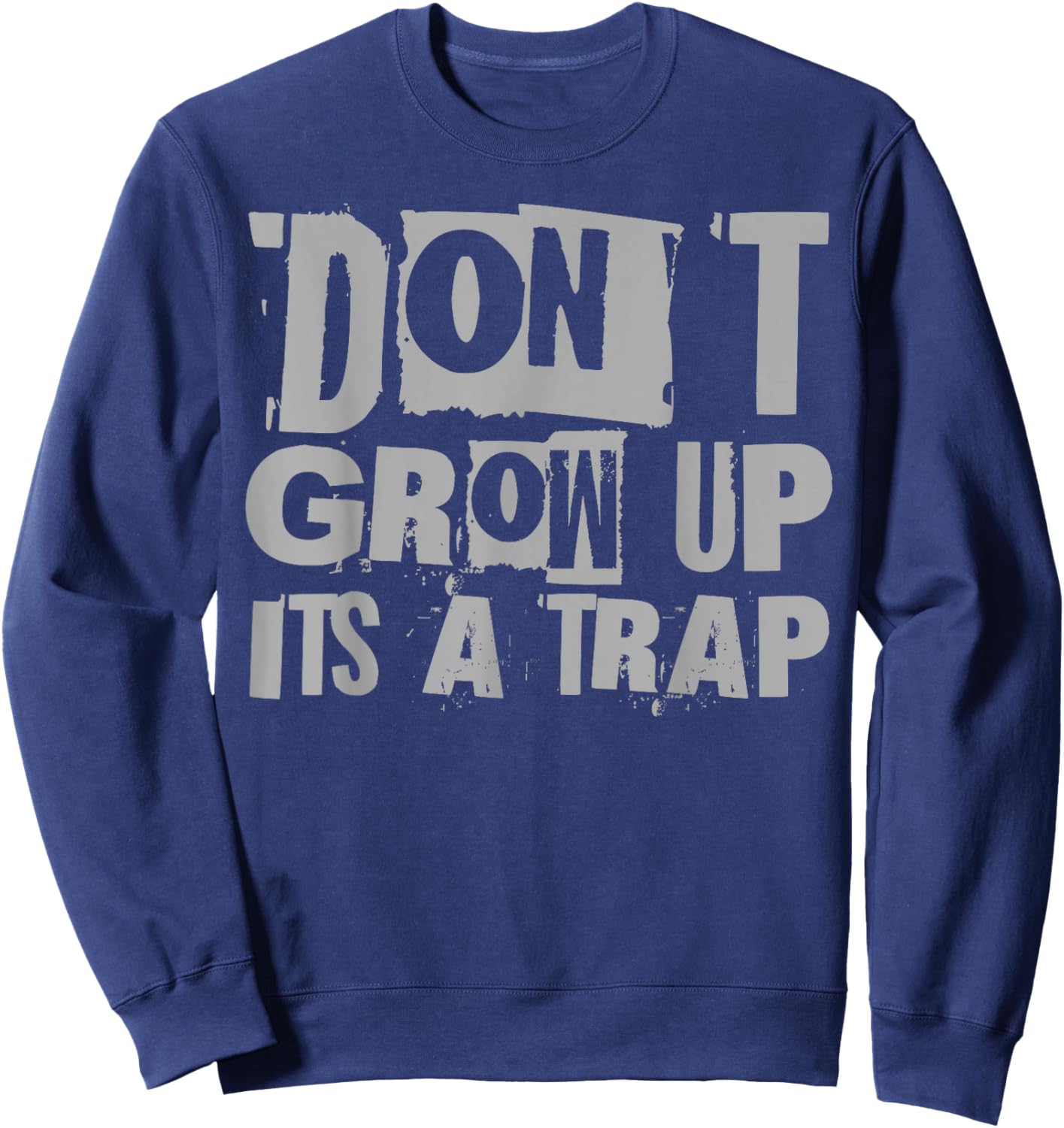 Funny Quote Inspiration Kids Adult Don't Grow Up It's A Trap Sweatshirt - Sweatshirt | Navy