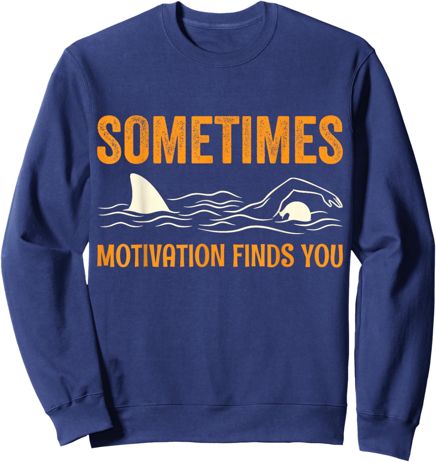 Sometimes Motivation Finds You Funny Swimming Motivational Sweatshirt - Sweatshirt | Navy