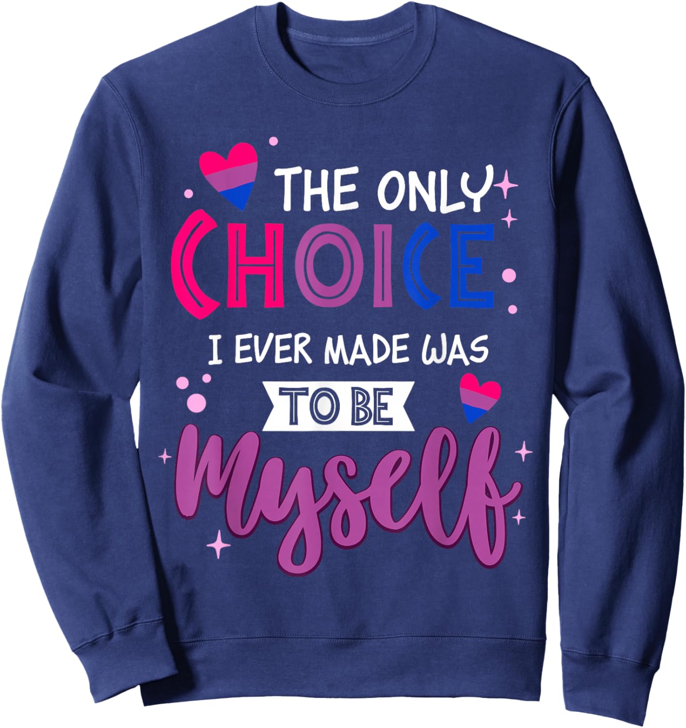 Only Choice I Ever Made Bisexual Pride LGBTQ Men Women Sweatshirt - Sweatshirt | Navy