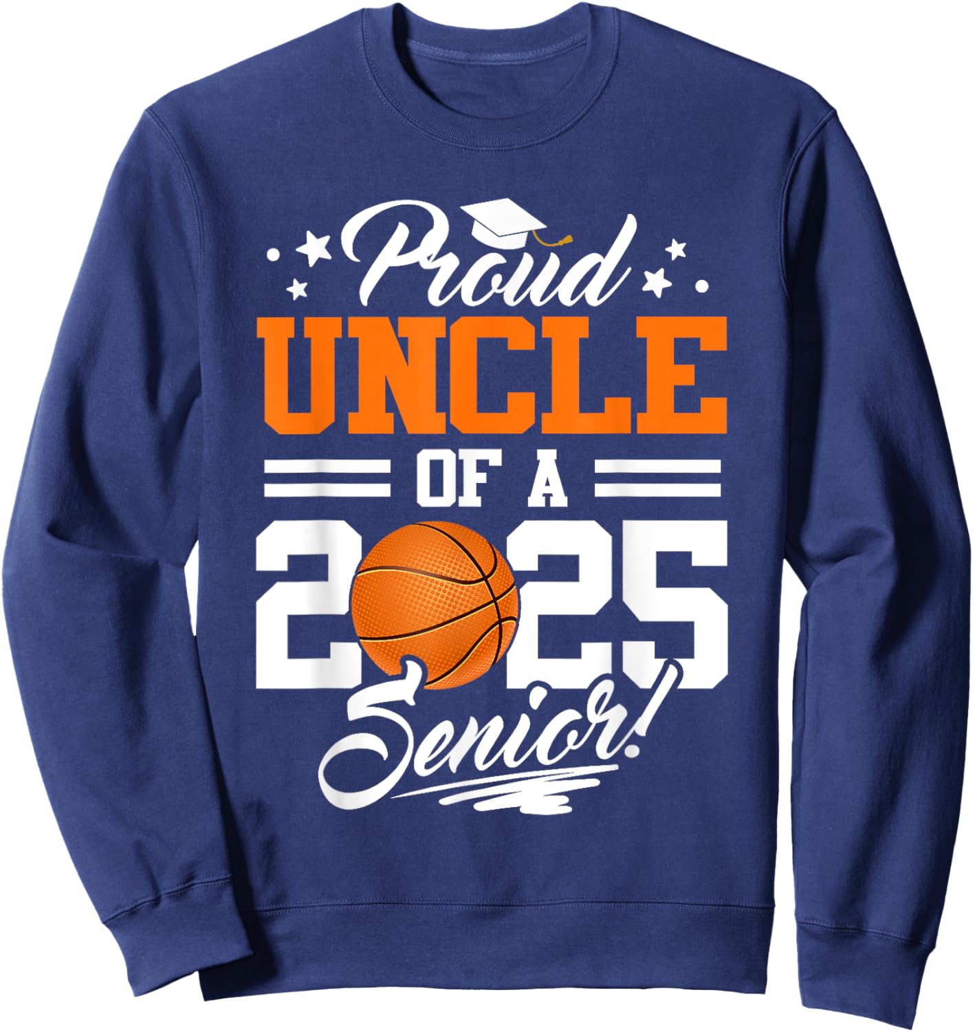 Proud Uncle Of A 2025 Senior Graduate Basketball Sweatshirt - Sweatshirt | Navy