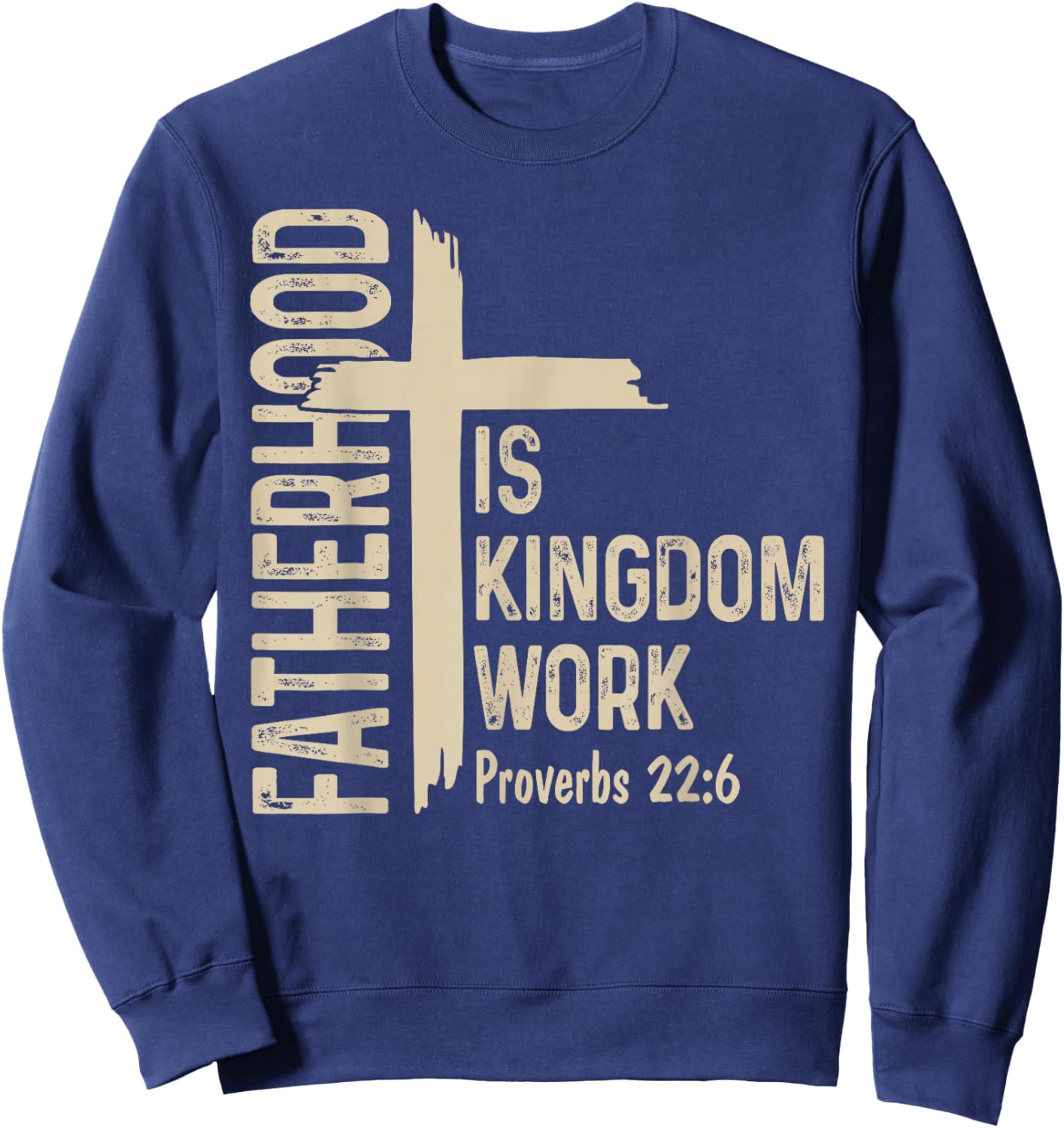 Fatherhood is Kingdom Work Christian Dad Father's Day Faith Sweatshirt - Sweatshirt | Navy