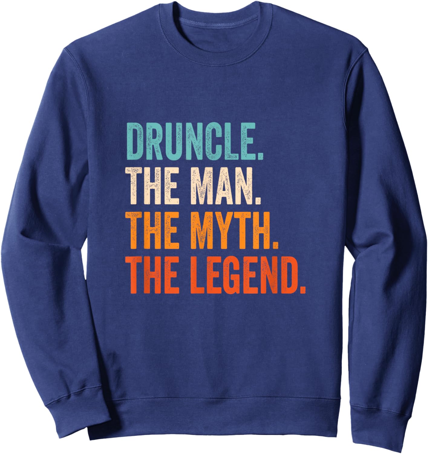 Druncle The Man The Myth The Legend , Small, Black Sweatshirt - Sweatshirt | Navy