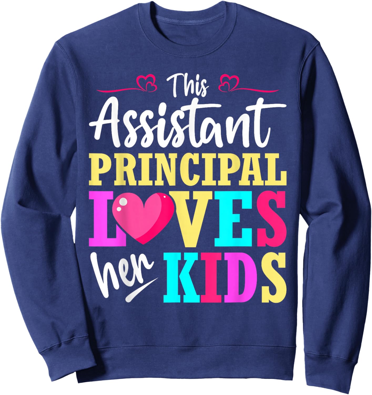 School Assistant Principal Loves Her Kids Valentine Sweatshirt - Sweatshirt | Navy