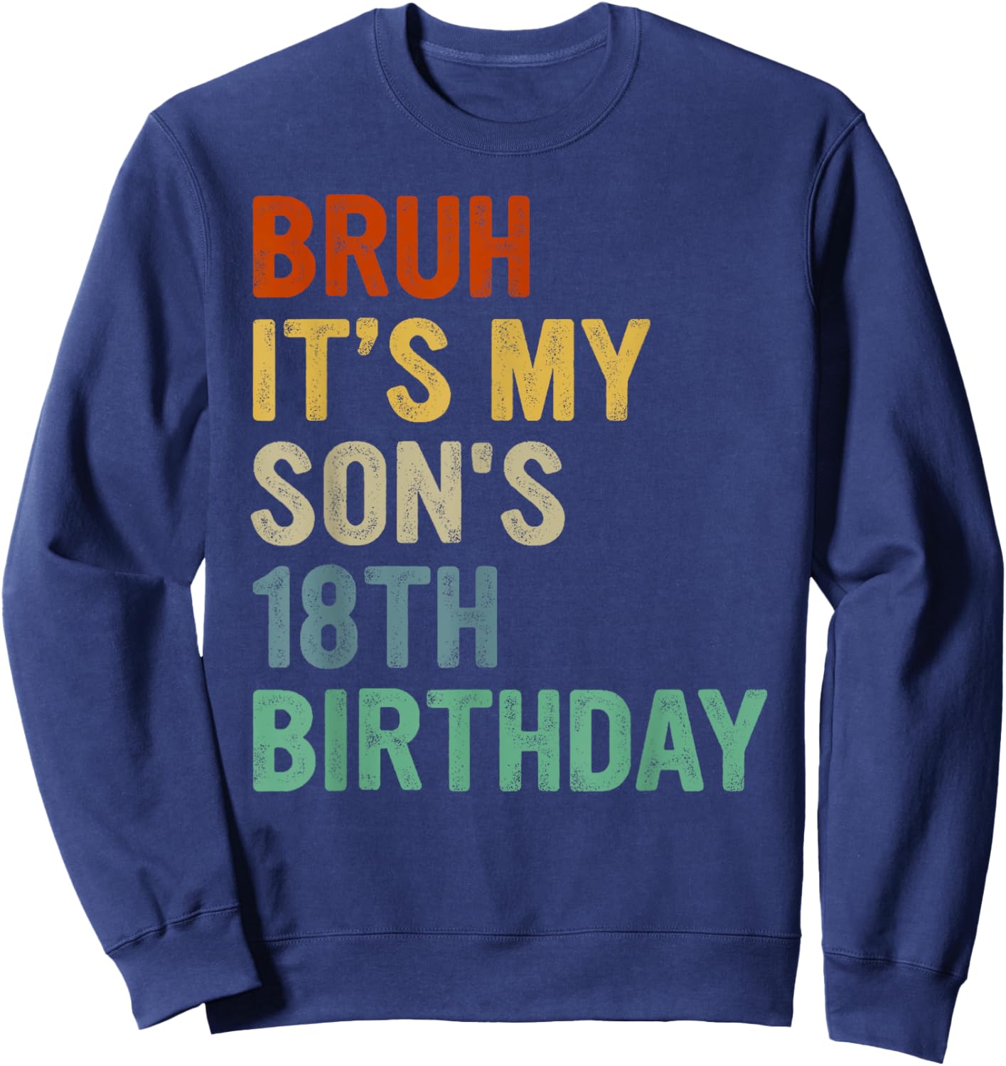 Bruh It's My Son's 18th Birthday Turning 18 Years Old Sweatshirt - Sweatshirt | Navy