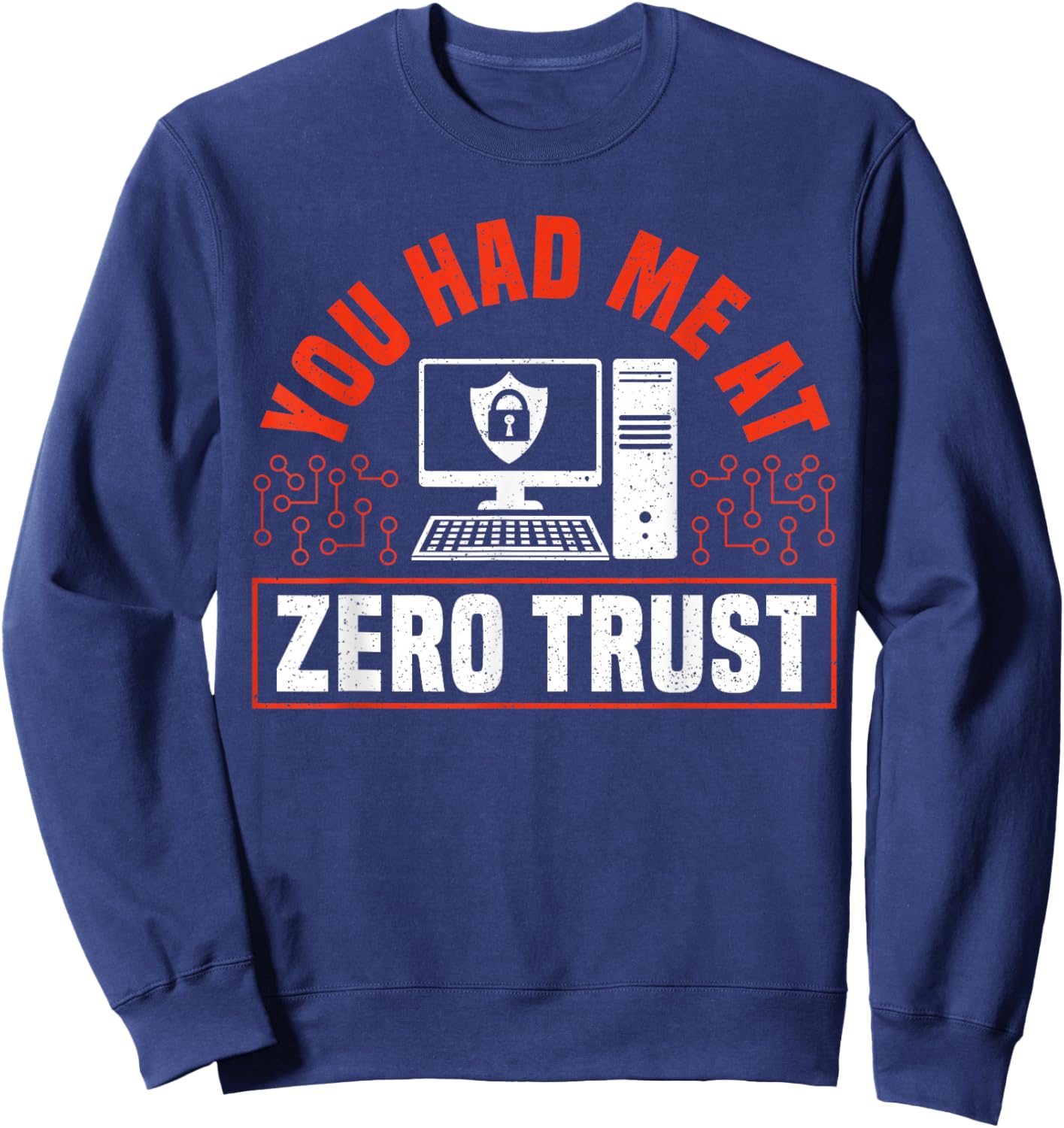You Had Me At Zero Trust Cyber Security Engineer Sweatshirt - Sweatshirt | Navy