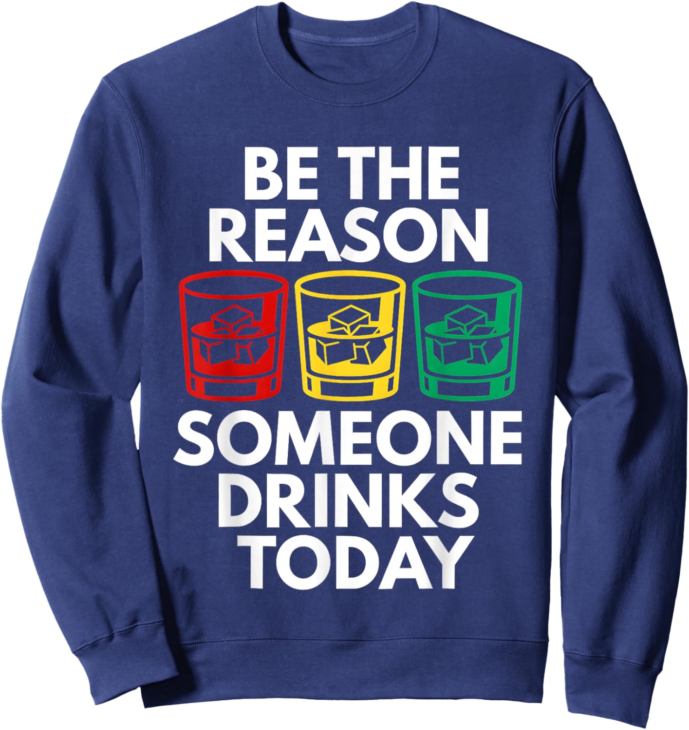 Be The Reason Someone Drinks Today Sweatshirt - Sweatshirt | Navy