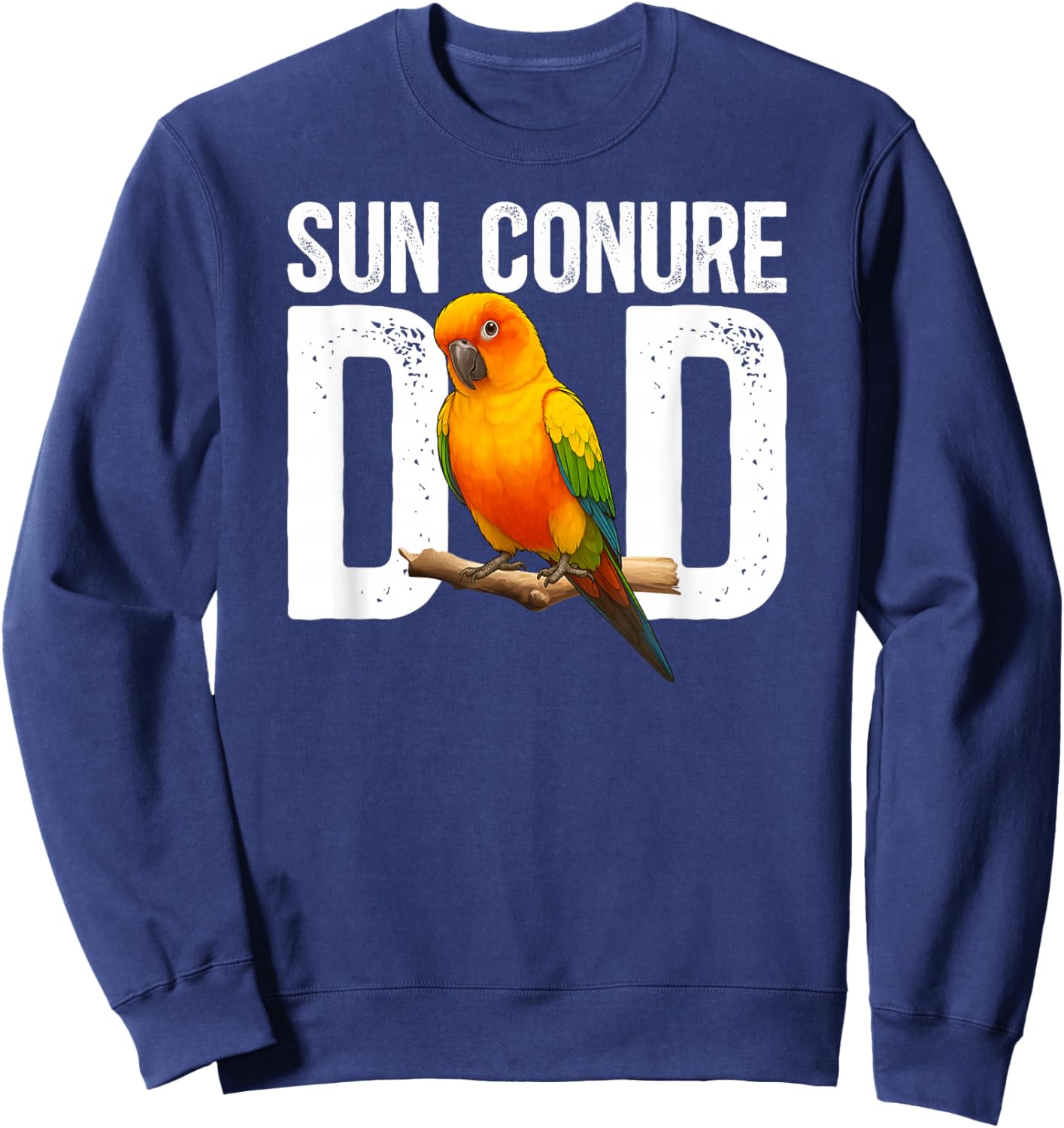 Sun Conure Dad Sun Conure Parrot Owner Sun Conure Lover Sweatshirt - Sweatshirt | Navy