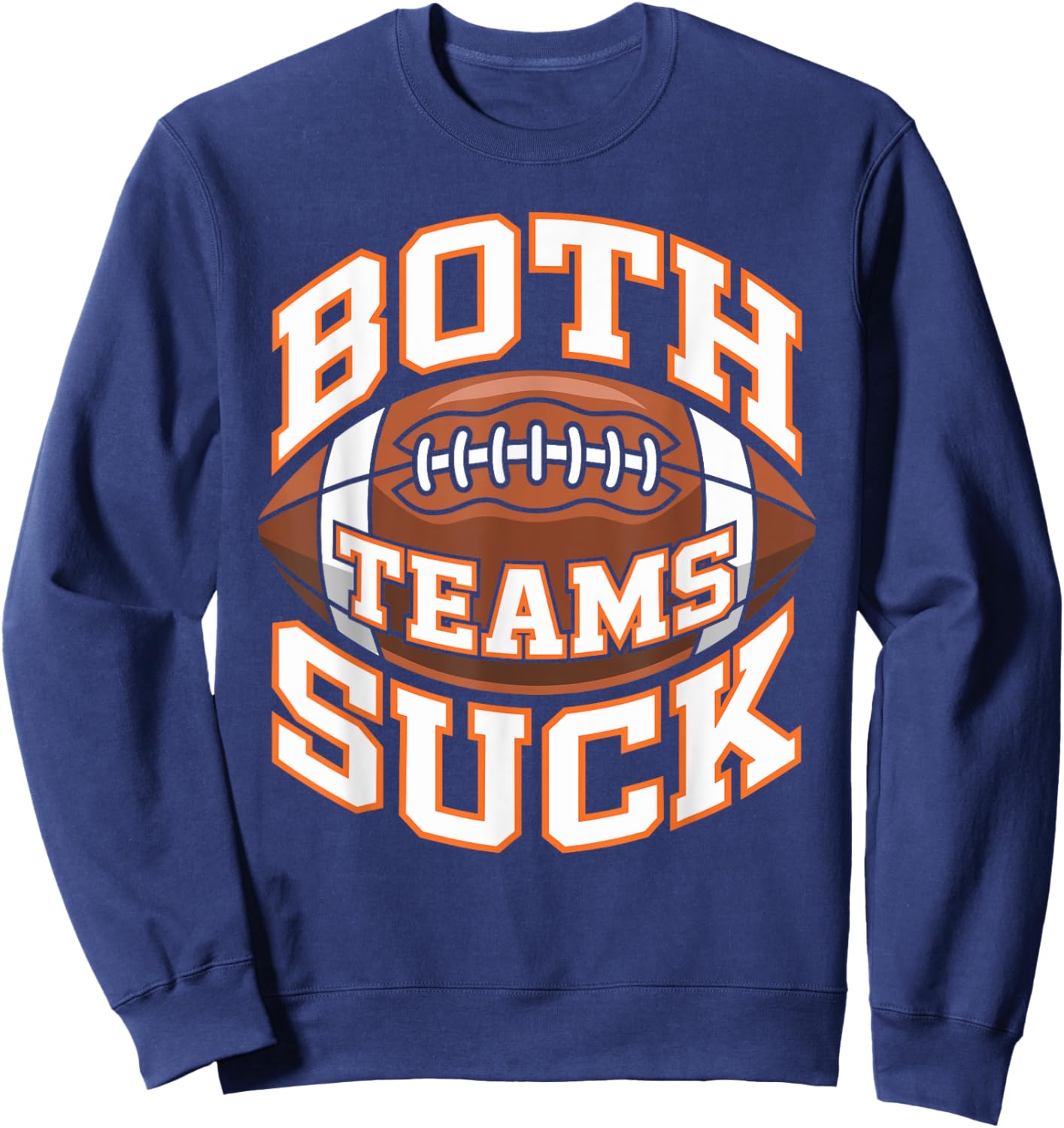 Both Teams Suck Football Player Football Fan Football Team Sweatshirt - Sweatshirt | Navy