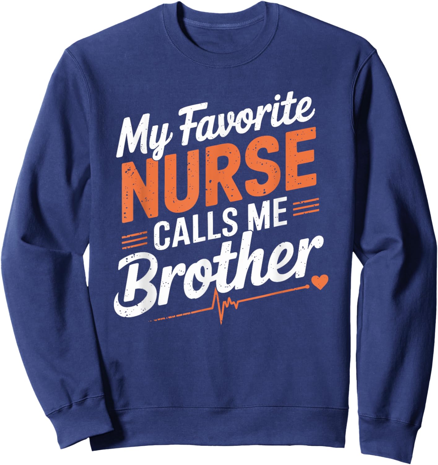 Proud Nurse Brother My Favorite Nurse Calls Me Brother Sweatshirt - Sweatshirt | Navy