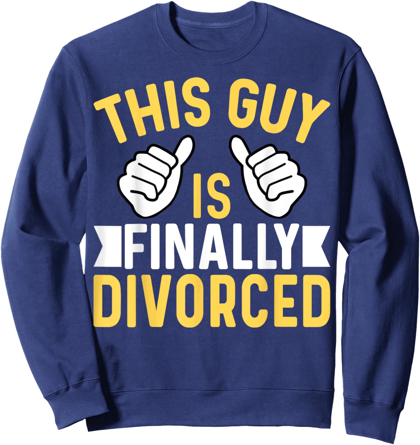 This Guy Is Finally Divorced - Divorce Party Divorcee Men Sweatshirt - Sweatshirt | Navy