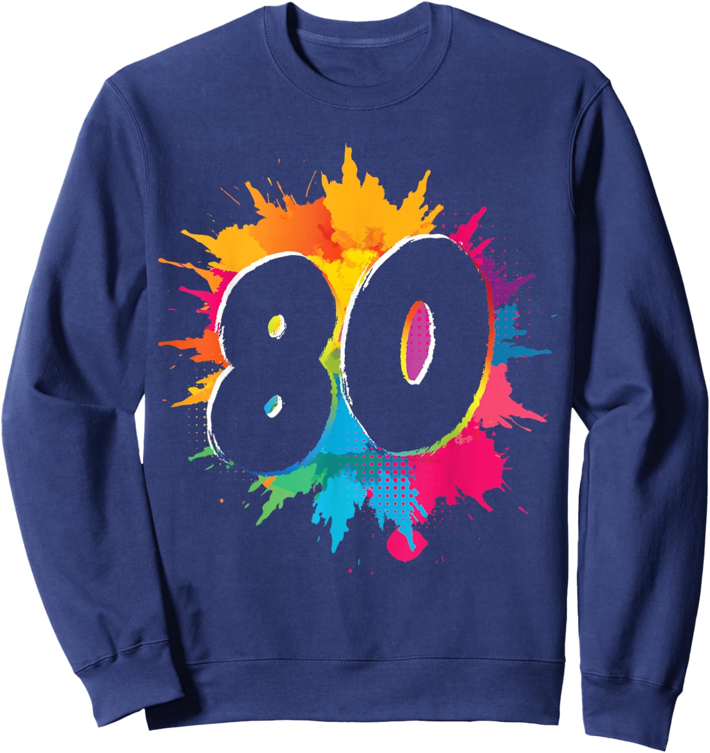 80th Birthday Colorful Paint Splash 80 Years Men Women Sweatshirt - Sweatshirt | Navy