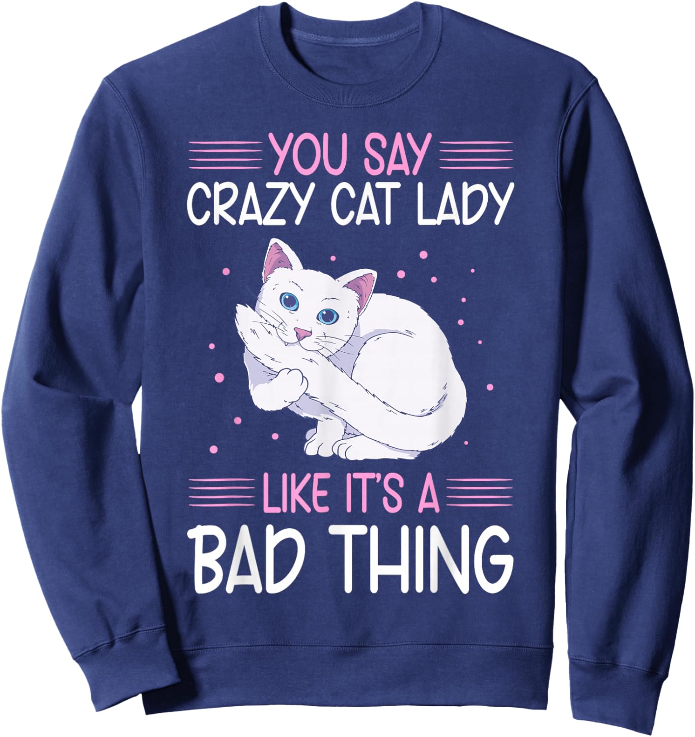 Funny Cat Lady Like It's A Bad Thing Cats Lover Sweatshirt - Sweatshirt | Navy