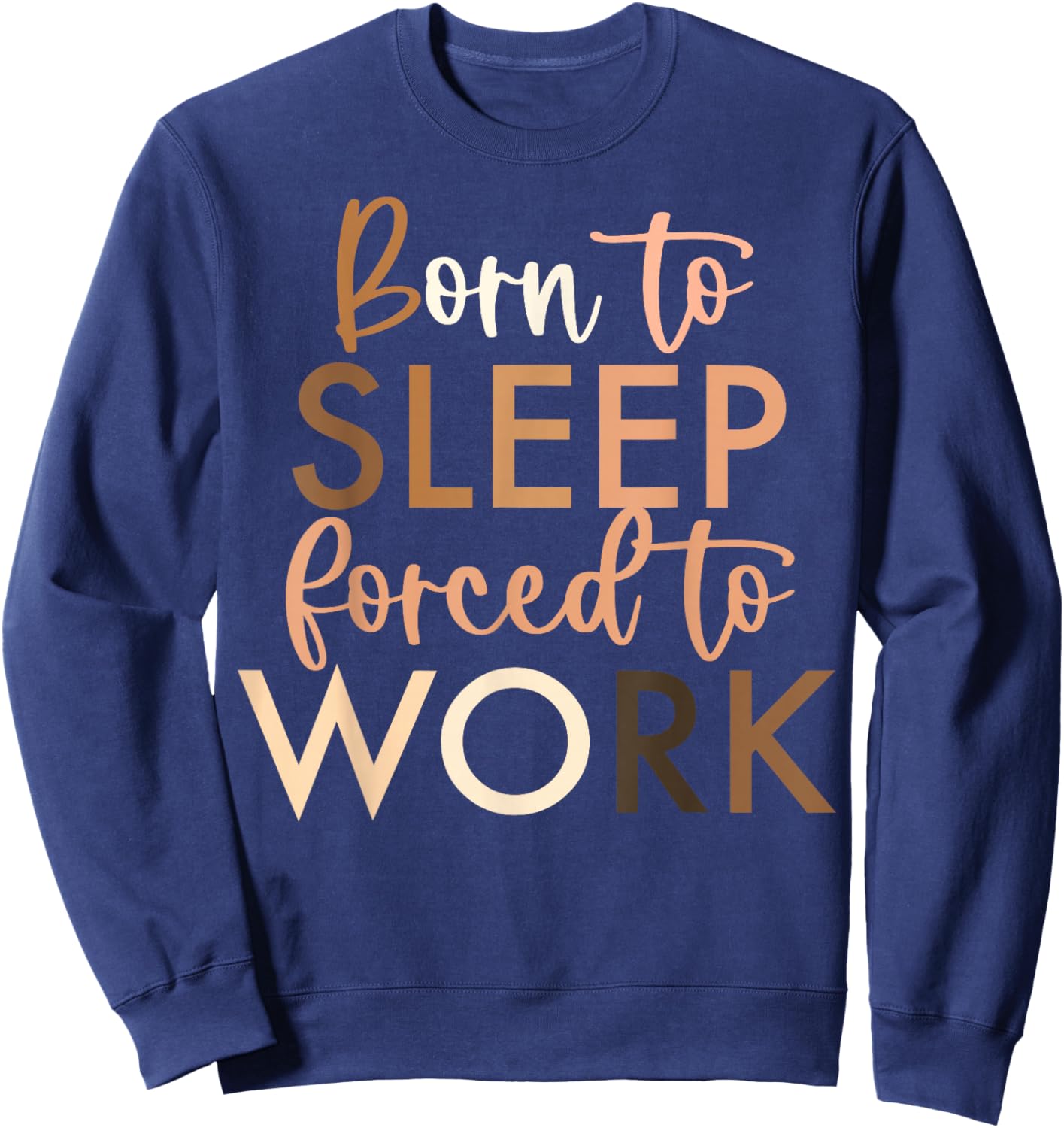 Born To Sleep, Forced To Work Sweatshirt - Sweatshirt | Navy