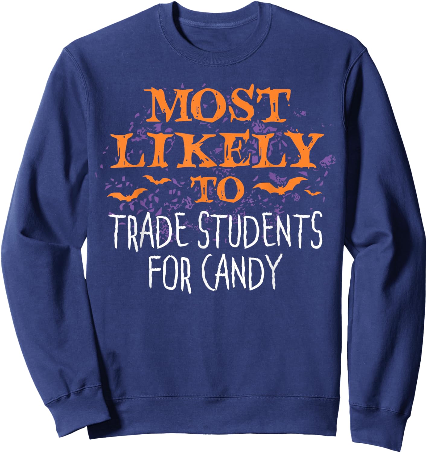 Most Likely To Halloween Teacher Trade Students For Candy Sweatshirt - Sweatshirt | Navy