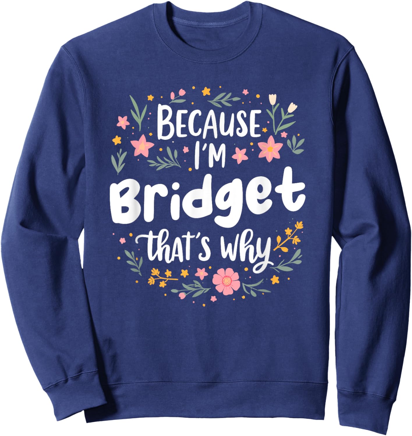 Women Because I'm Bridget That's Why Woman Sweatshirt - Sweatshirt | Navy