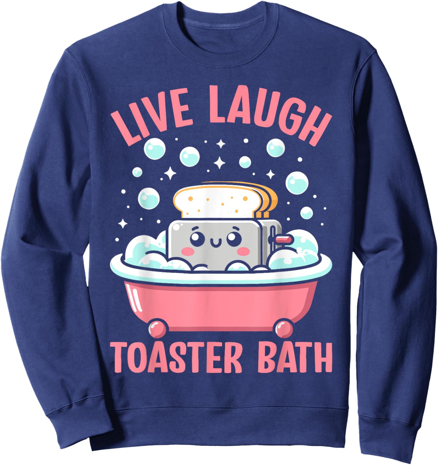 Live Laugh Toaster Bath Funny Saying Sweatshirt - Sweatshirt | Navy