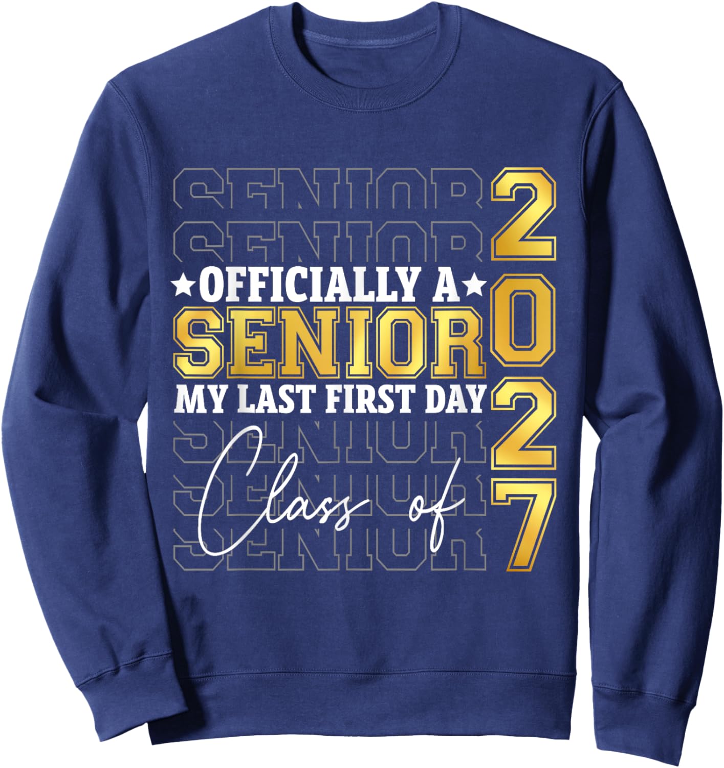Graduation Class of 2027 My First Last Day of School Senior Sweatshirt - Sweatshirt | Navy
