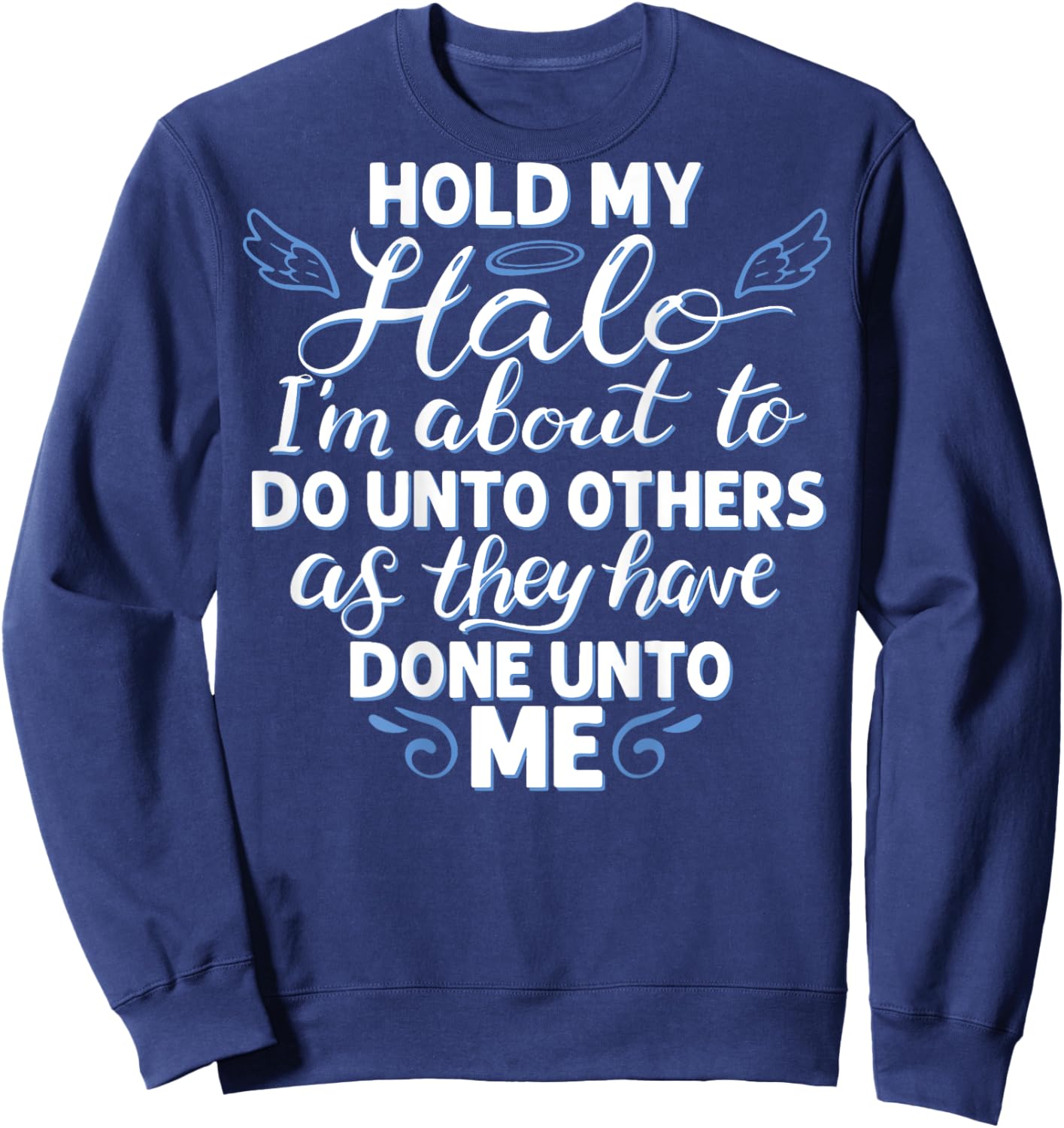 Hold My Halo I'm About To Do Unto Others As They have (back) Sweatshirt - Sweatshirt | Navy