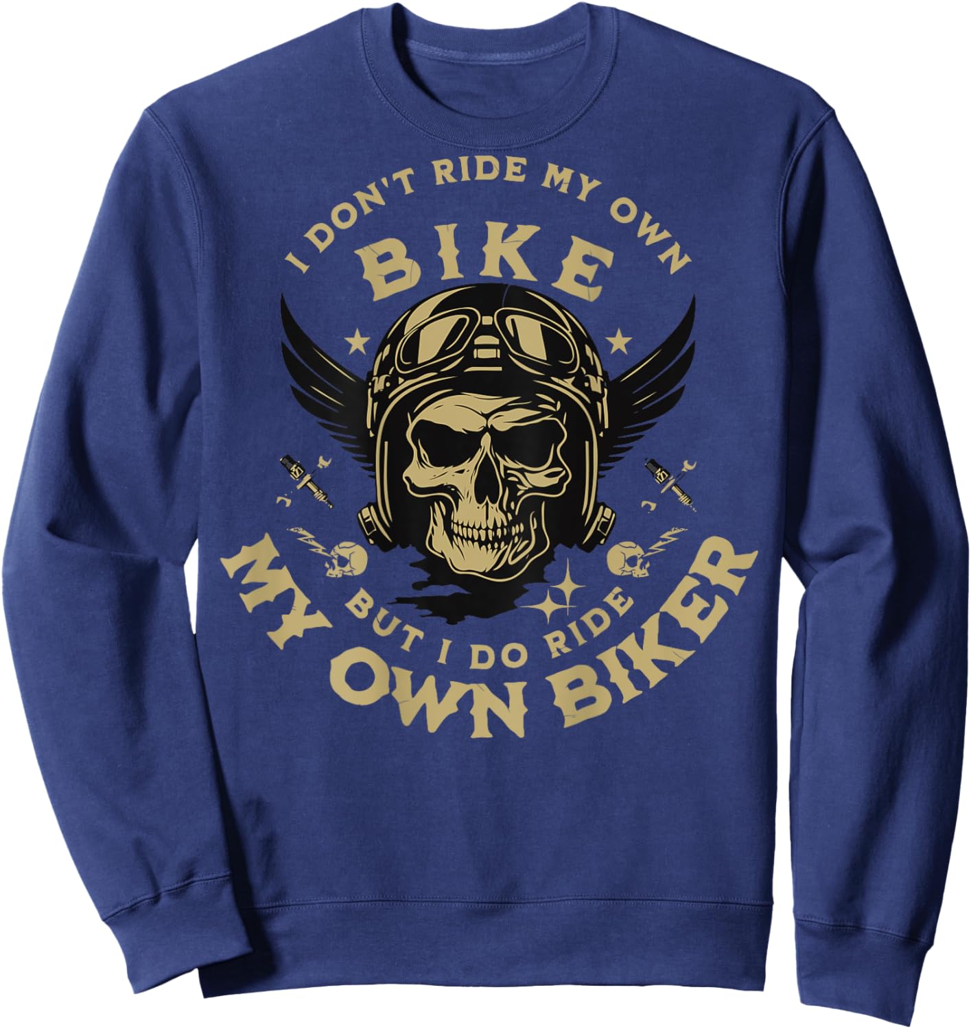I Don't Ride My Own Bike But I Do Ride My Own Biker On Back Sweatshirt - Sweatshirt | Navy