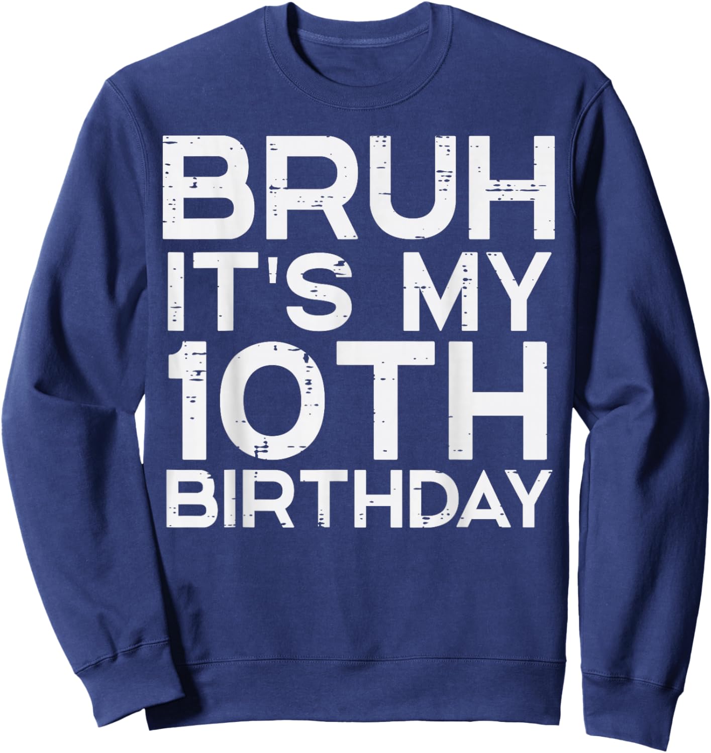 Bruh Its My 10th Birthday Bday 10 Years Old Boys Girls Kids Sweatshirt - Sweatshirt | Navy