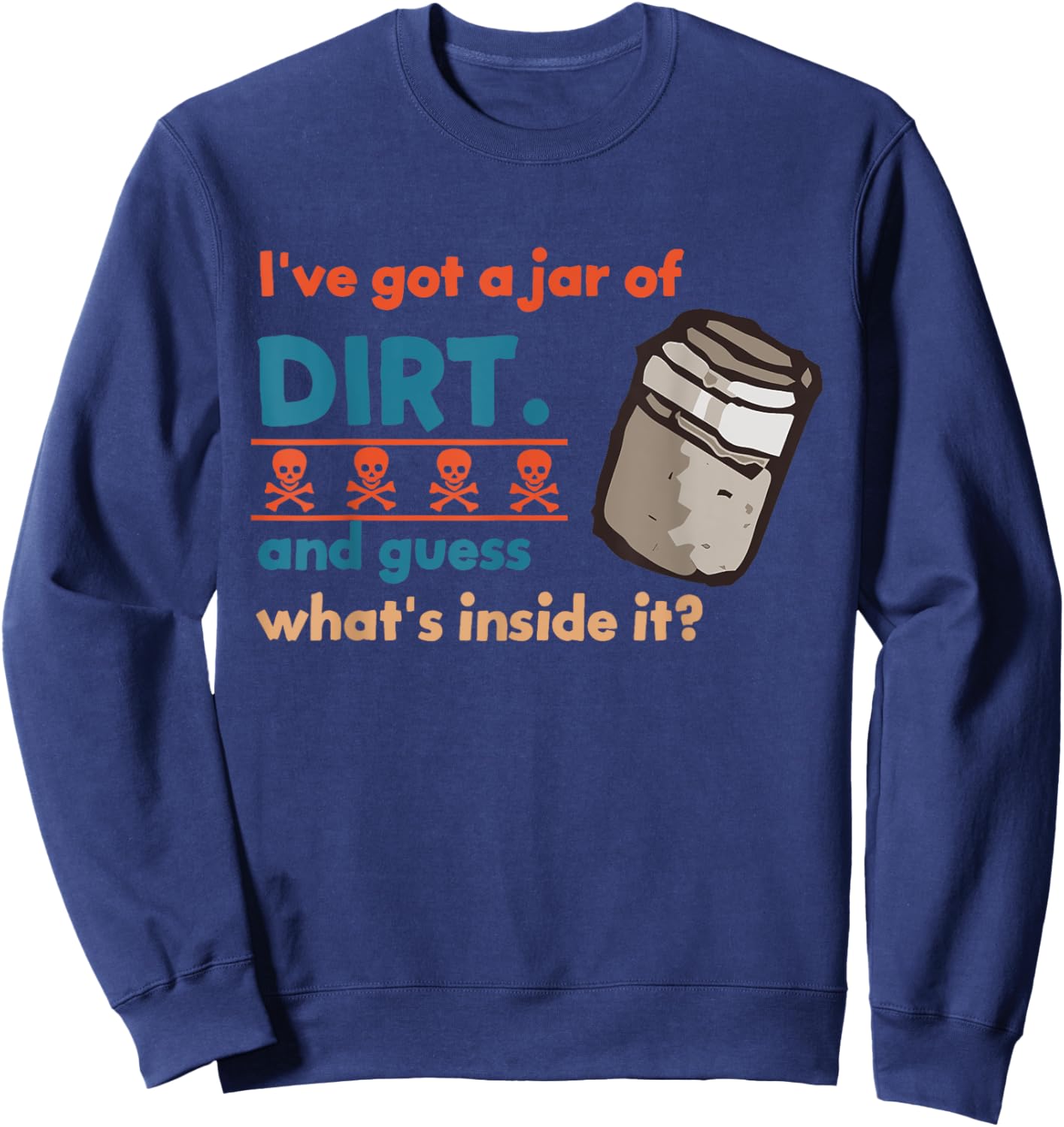 I've Got A Jar Of Dirt And Guess What's Inside It? Vintage Sweatshirt - Sweatshirt | Navy