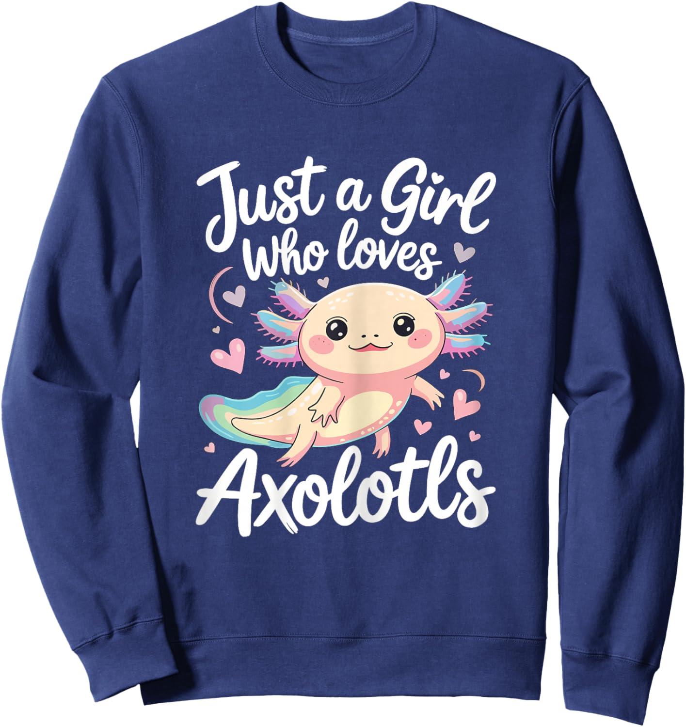 Just A Girl Who Loves Axolotls Cute Axolotl Lover Sweatshirt - Sweatshirt | Navy
