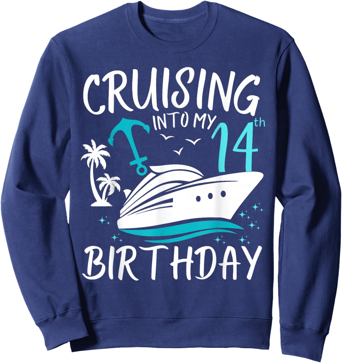 Cruising Into My 14th Cruise Vacation 14 Years Old Birthday Sweatshirt - Sweatshirt | Navy