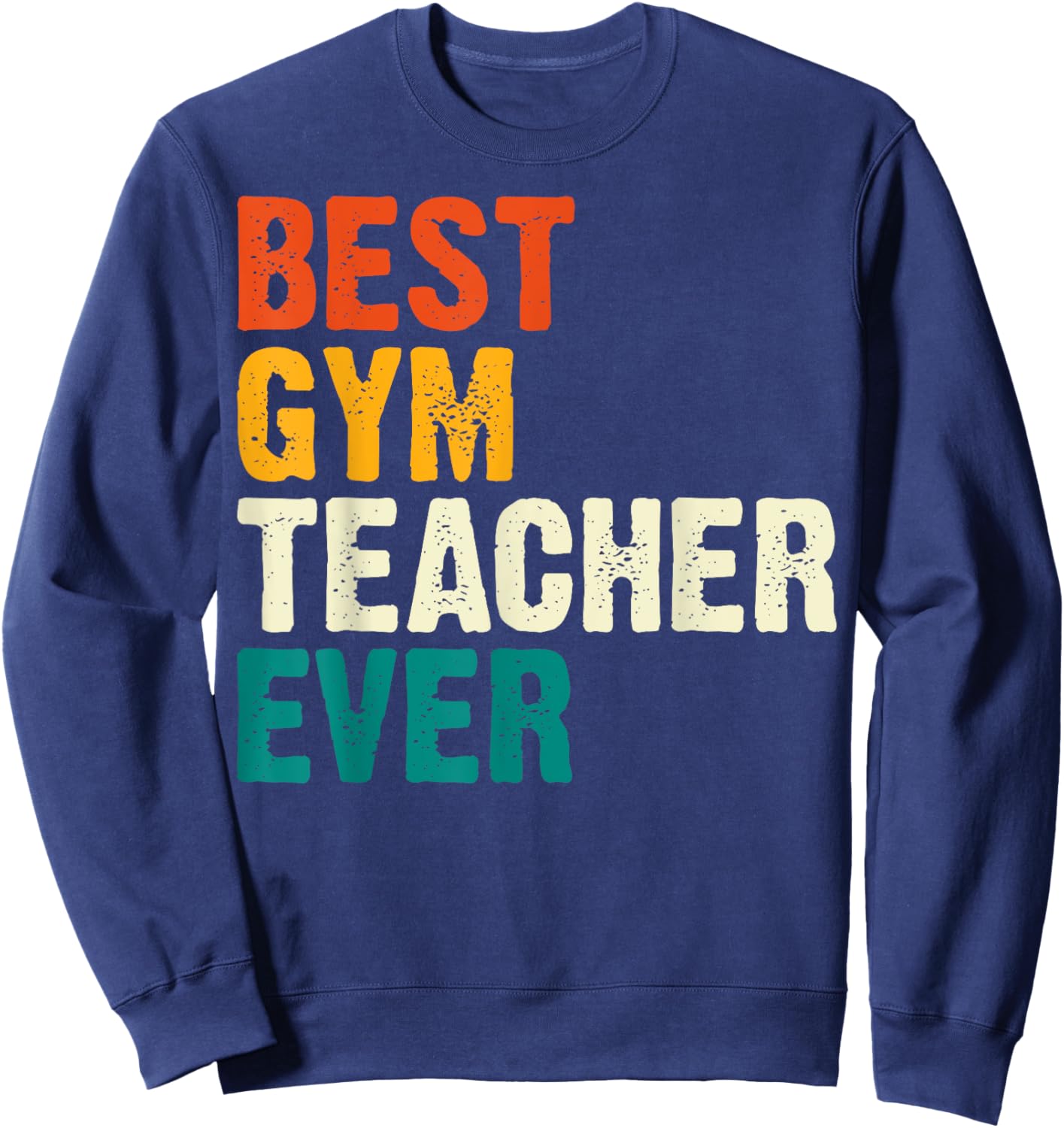 Best Gym Teacher Ever Workout Physical Education PE Educator Sweatshirt - Sweatshirt | Navy