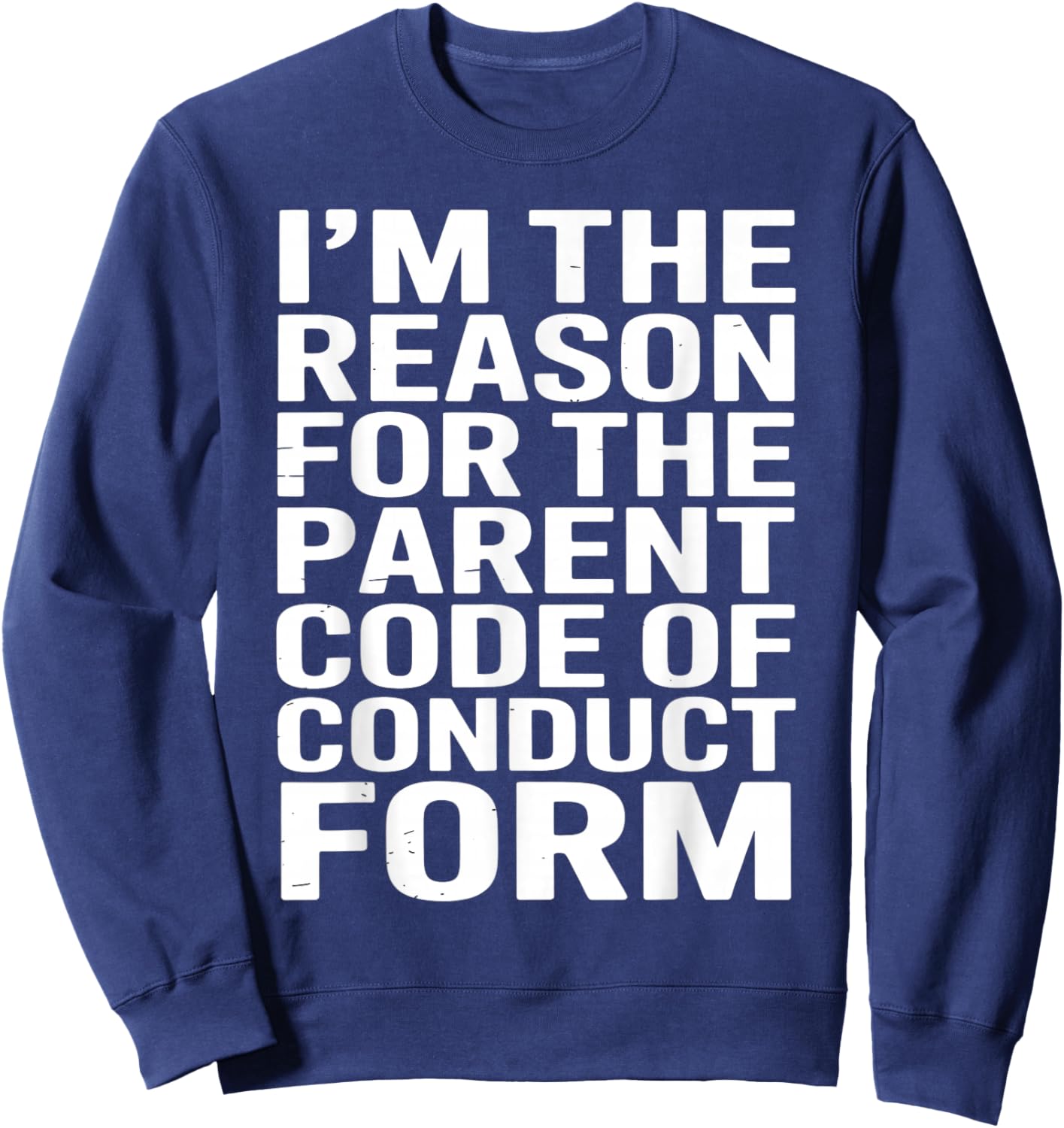 I’m The Reason for The Parent Code of Conduct Form Sweatshirt - Sweatshirt | Navy