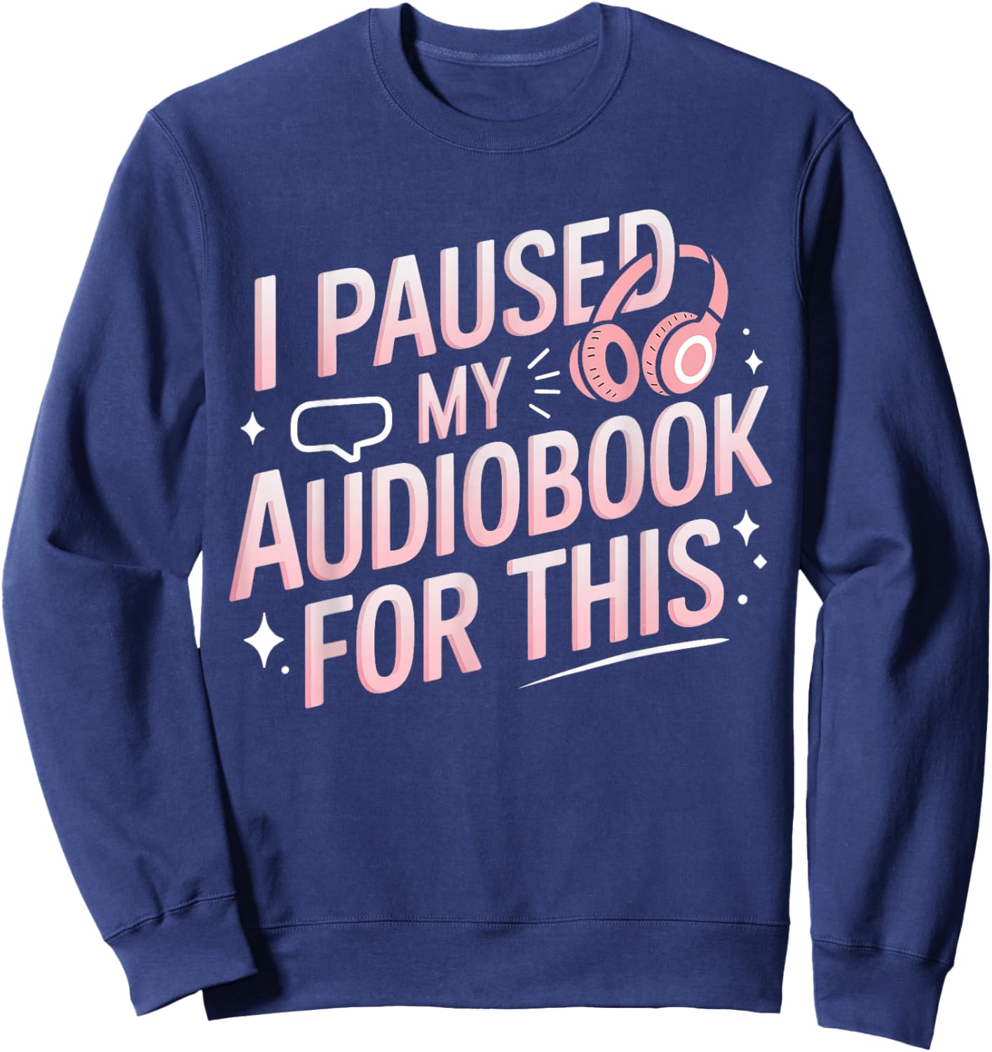 I Paused My Audiobook For This Funny Audiobook Lover Bookish Sweatshirt - Sweatshirt | Navy
