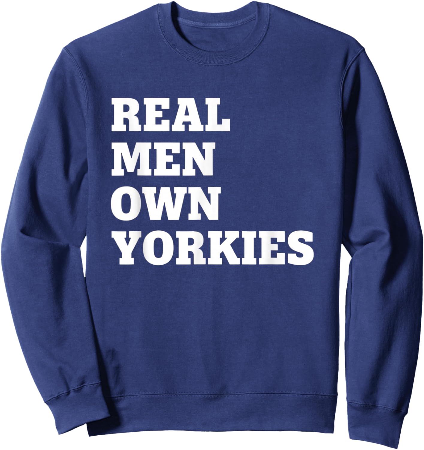 Dog Real Men Own Yorkies, Dog Dad Yorkie Pride Sweatshirt - Sweatshirt | Navy