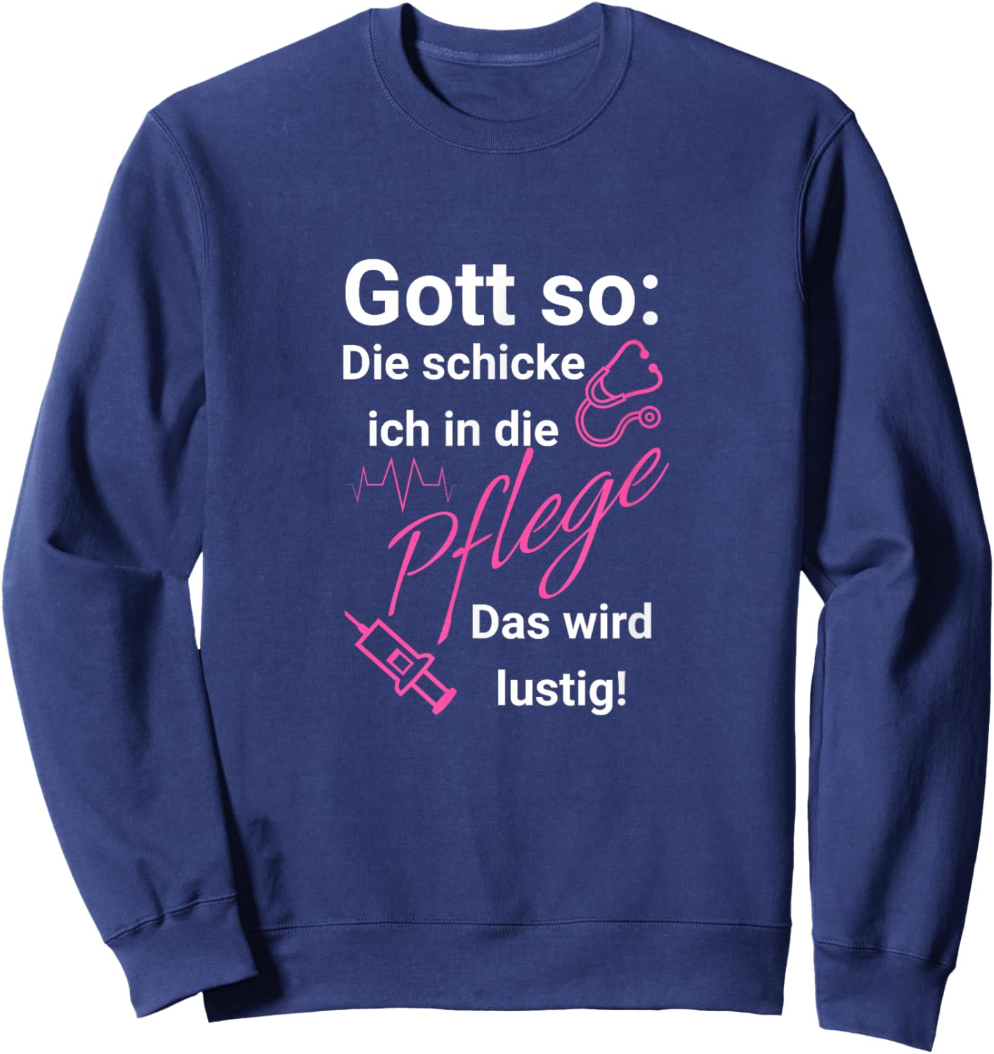 with German Text "Gott so: Die schicken ich in die Pflege - Das Wird Funny [ Sweatshirt - Sweatshirt | Navy