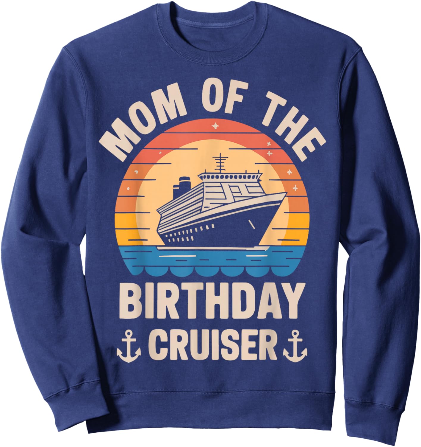 Mom Of The Birthday Cruiser Funny Cruise Birthday Trip Lover Sweatshirt - Sweatshirt | Navy